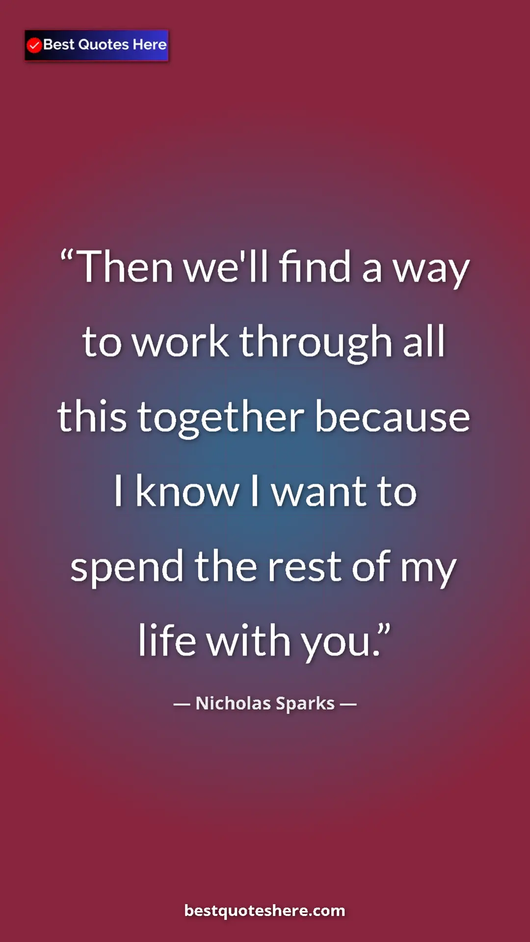 Pinterest quote poster by Nicholas Sparks: "Then we'll find a way to work through all this together..."
