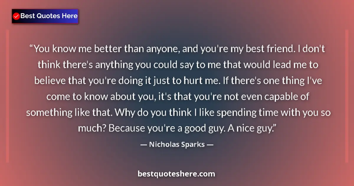 Quote by Nicholas Sparks: You know me better than anyone, and you're my best