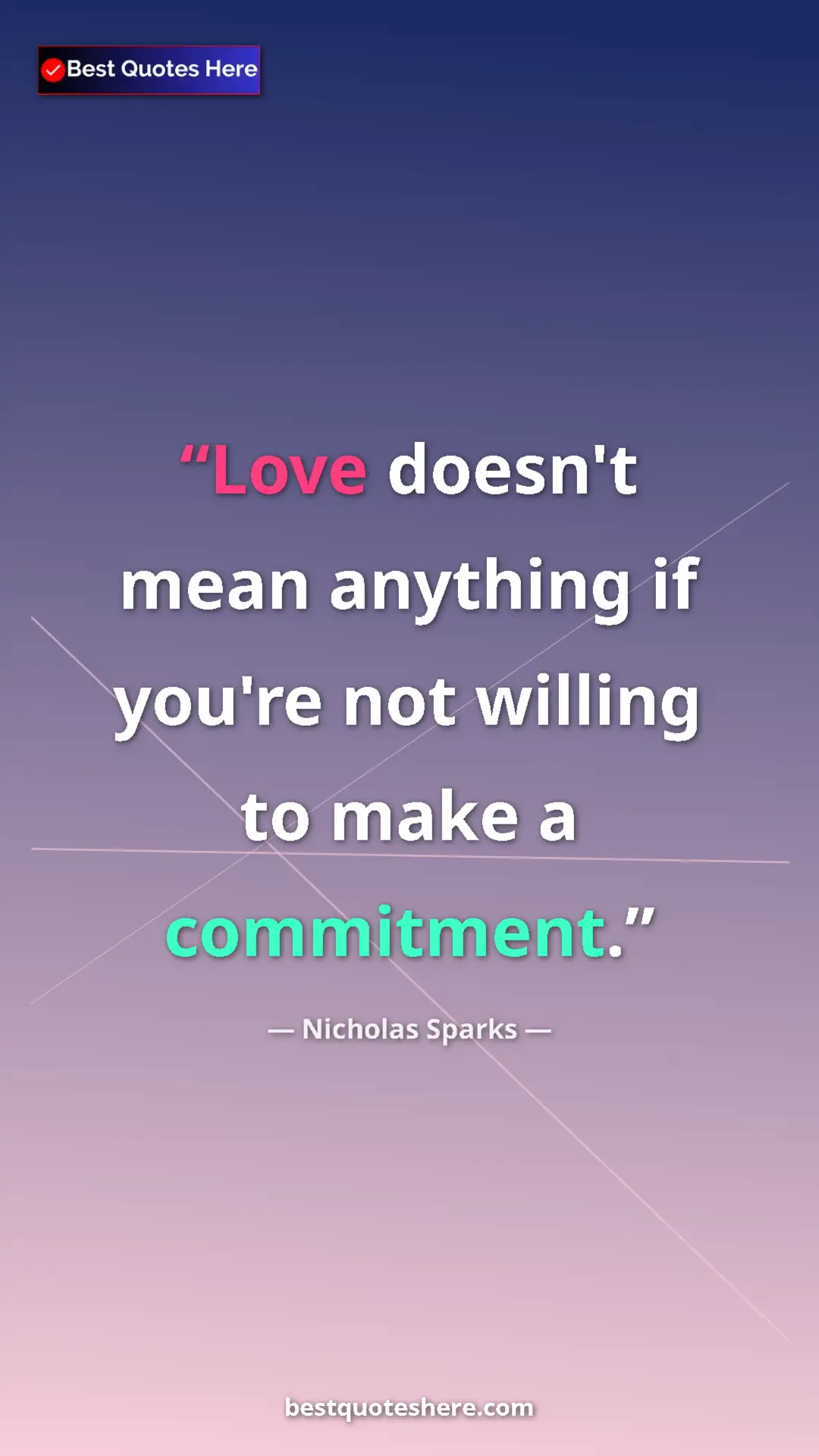 Pinterest quote poster by Nicholas Sparks: "Love doesn't mean anything if you're not willing to make a..."