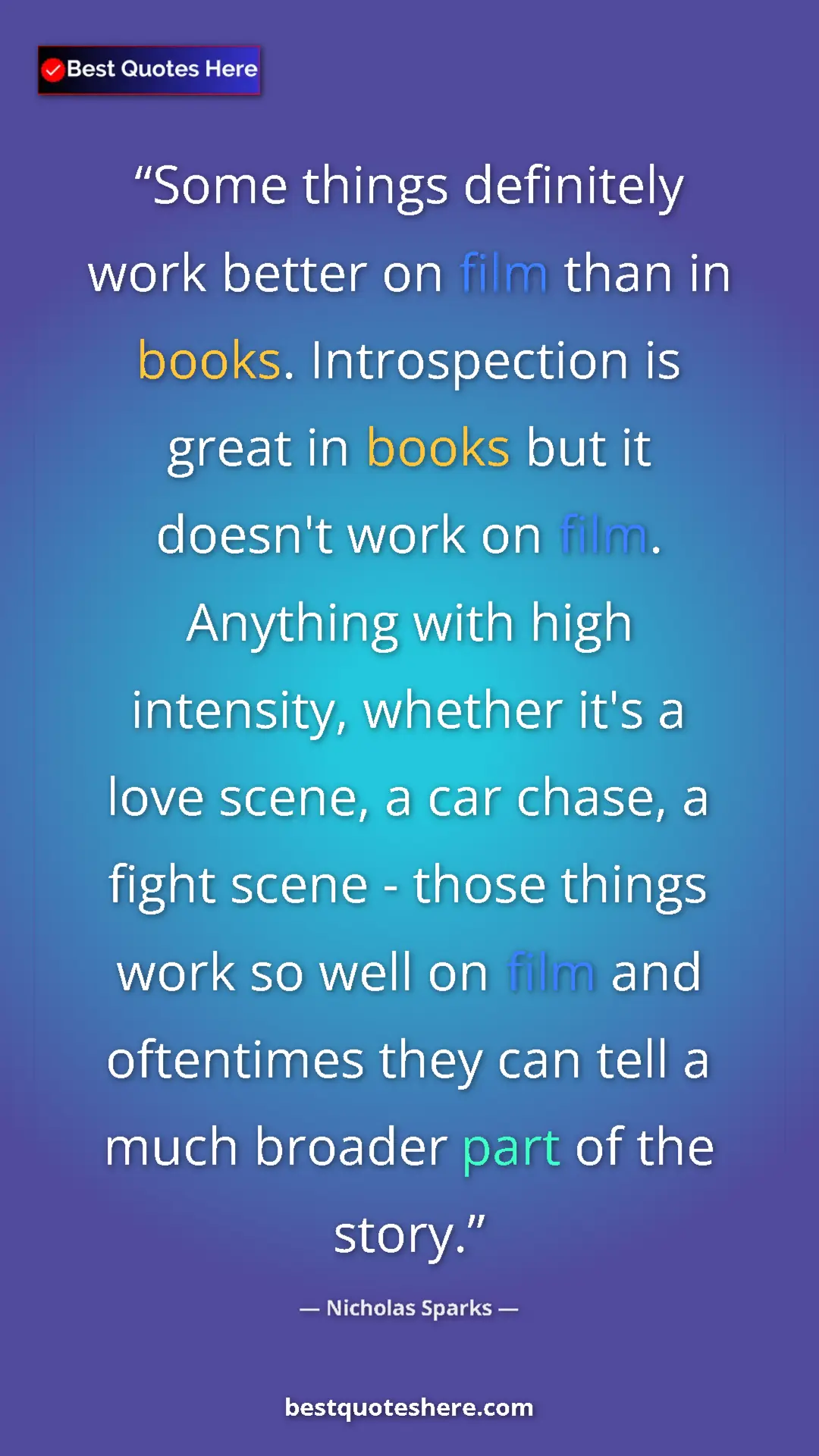 Nicholas Sparks Quote Card: "Some things definitely work better on film than in books...." Pinterest quote poster by Nicholas Sparks: "Some things definitely work better on film than in books...."