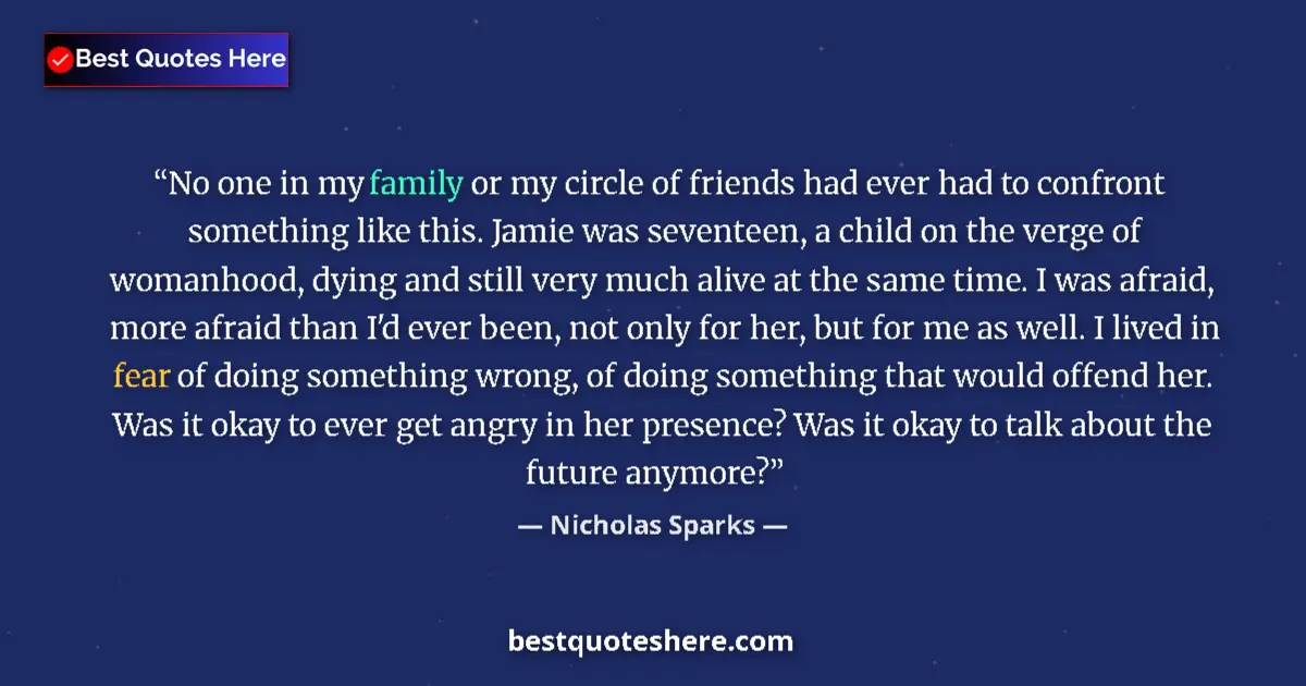 Image for the quote by Nicholas Sparks: No one in my family or my circle of friends had ever had to confront something like this. Jamie was ...