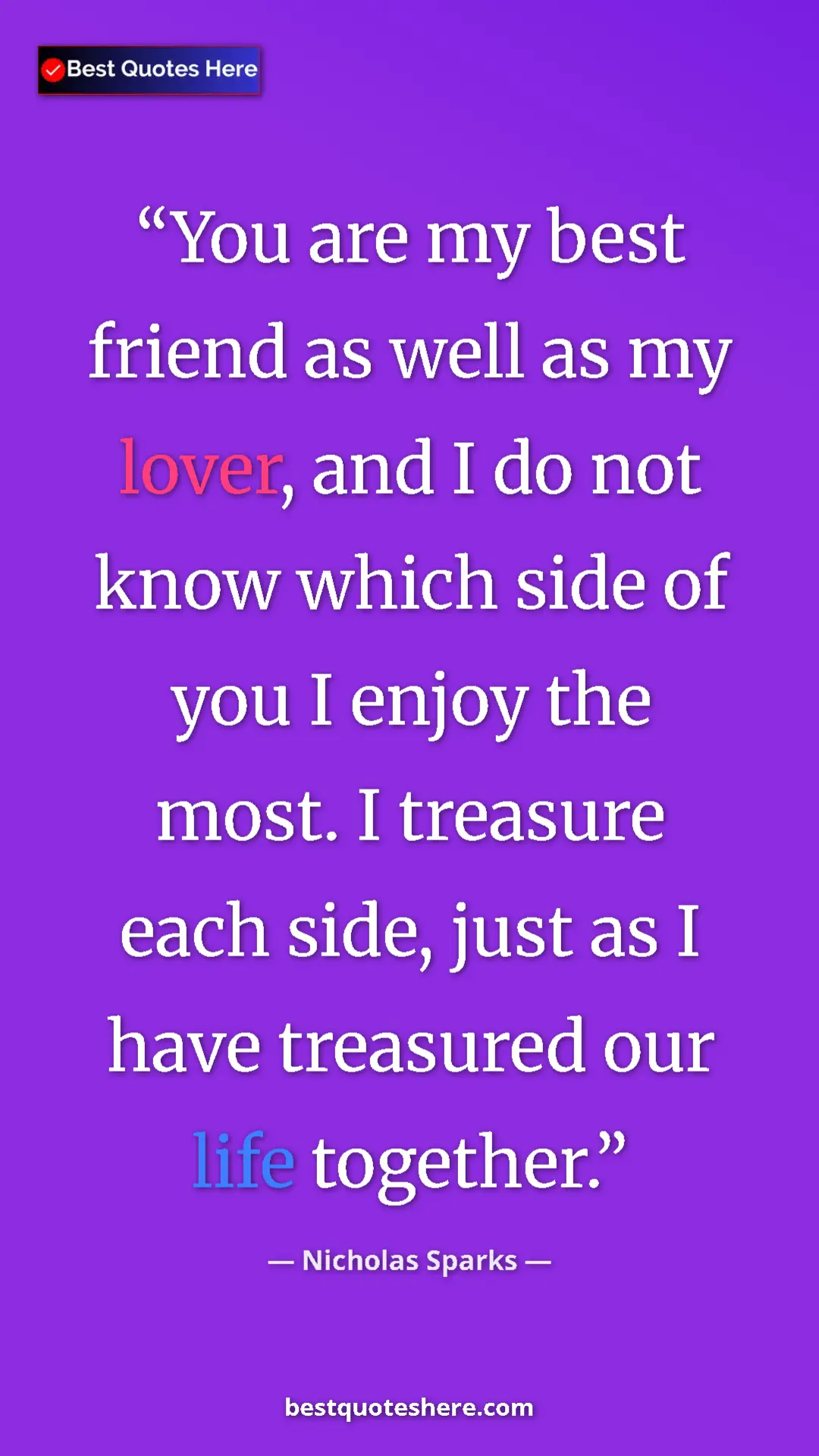 Pinterest quote poster by Nicholas Sparks: "You are my best friend as well as my lover, and I do not..."