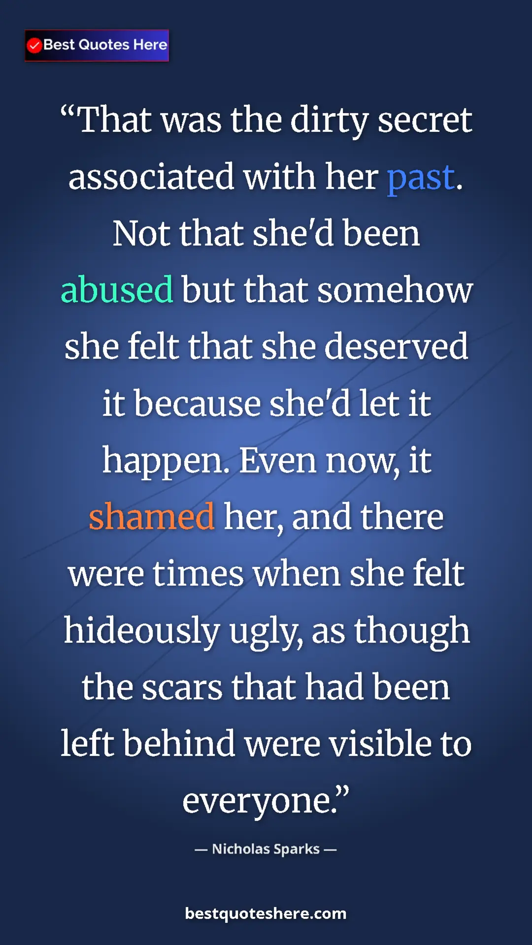 Nicholas Sparks Quote Card: "That was the dirty secret associated with her past. Not..." Pinterest quote poster by Nicholas Sparks: "That was the dirty secret associated with her past. Not..."