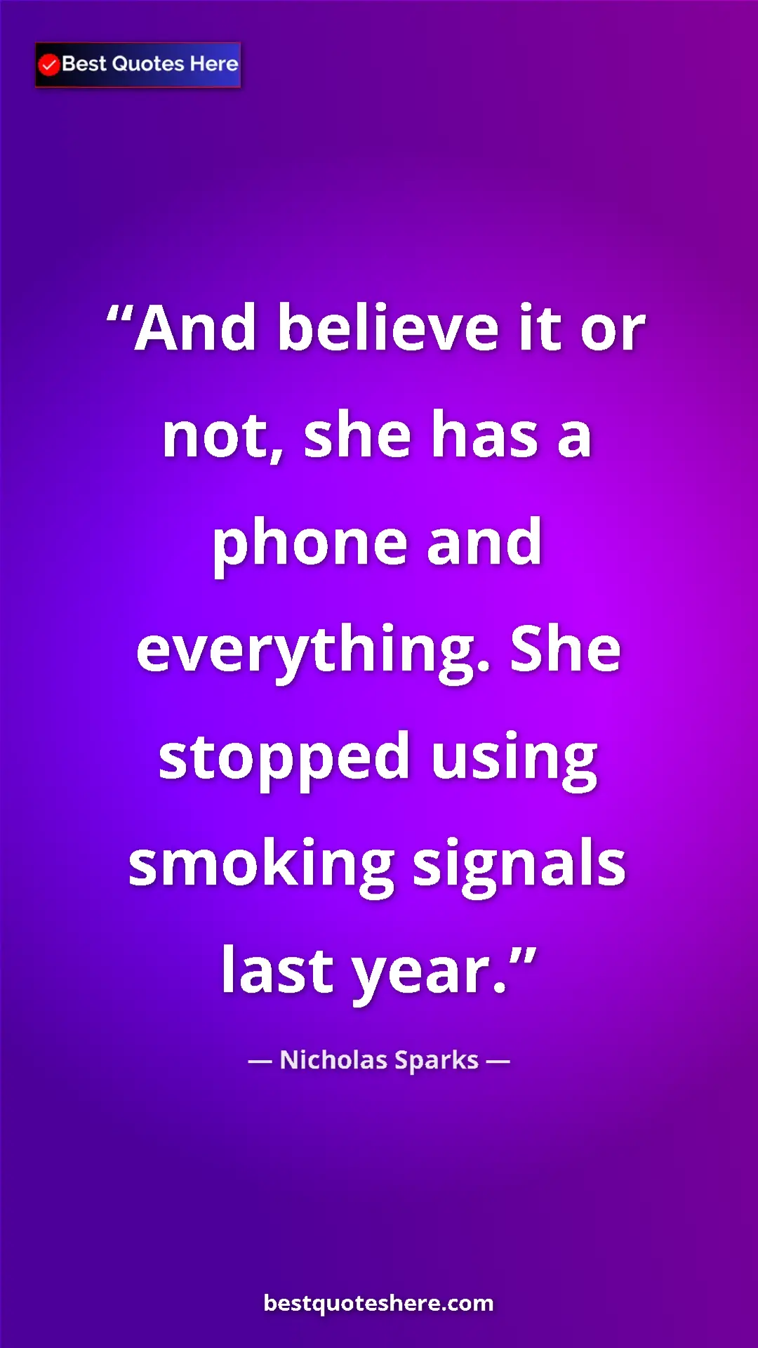 Pinterest quote poster by Nicholas Sparks: "And believe it or not, she has a phone and everything. She..."