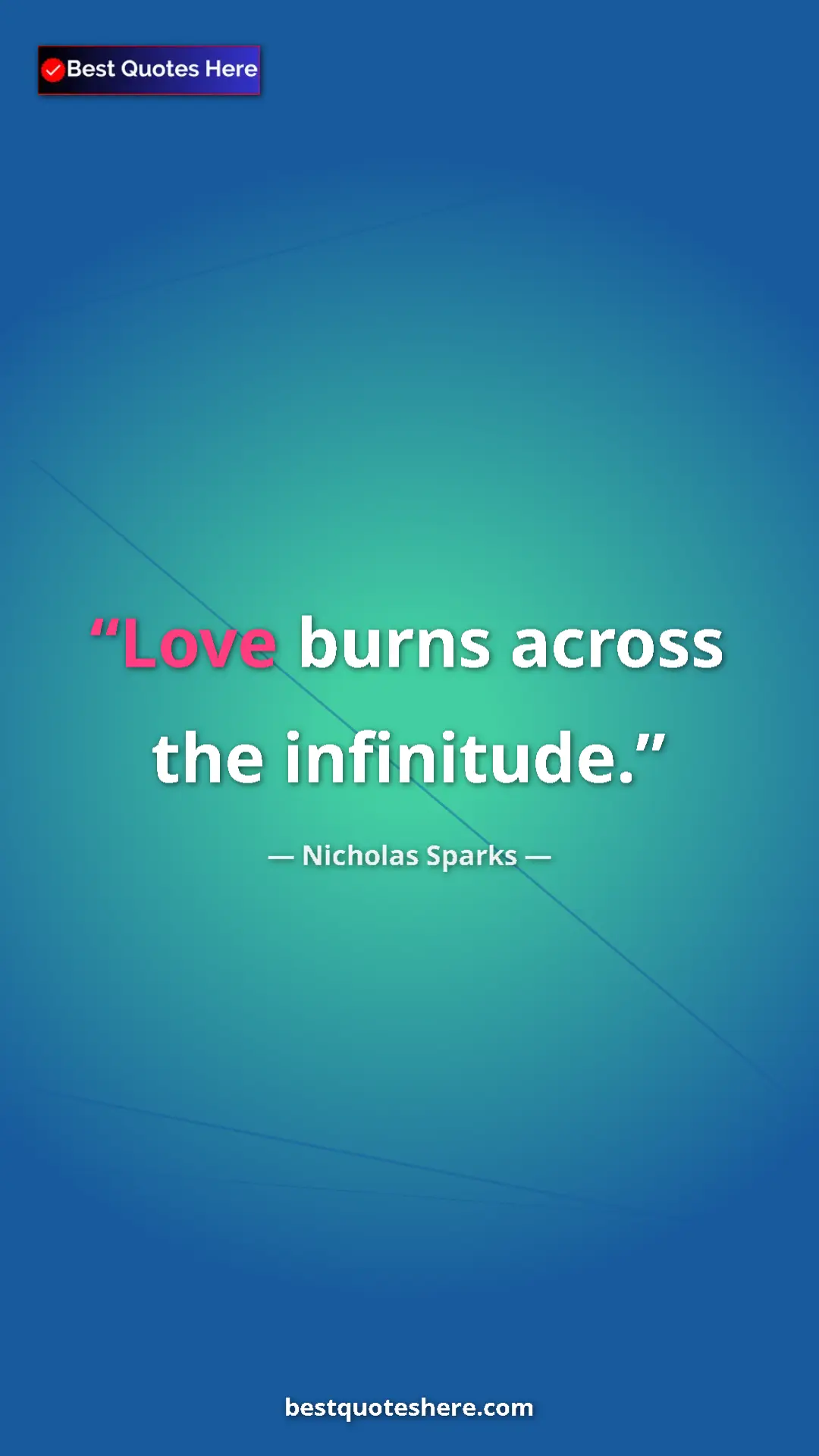 Pinterest quote poster by Nicholas Sparks: "Love burns across the infinitude."