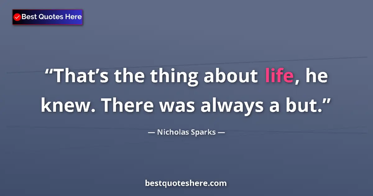 Quote by Nicholas Sparks: That’s the thing about life, he knew. There was al