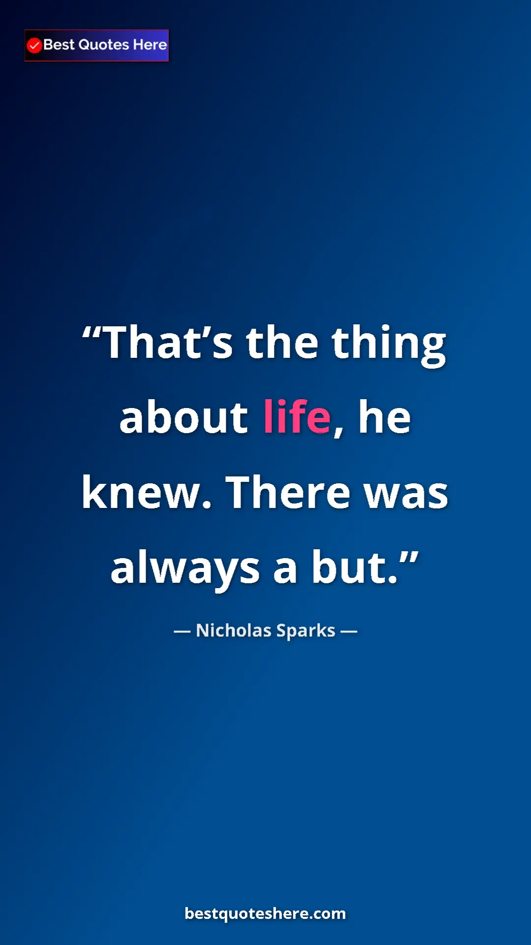 Pinterest quote poster by Nicholas Sparks: "That’s the thing about life, he knew. There was always a..."