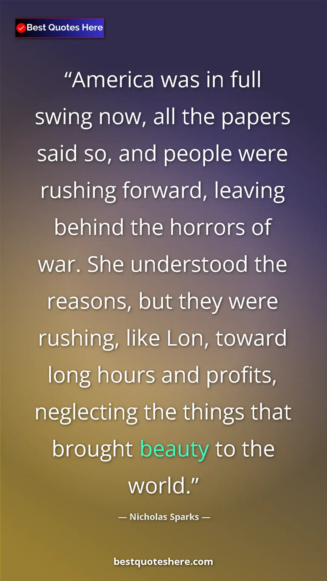 Nicholas Sparks Quote Card: "America was in full swing now, all the papers said so, and..." Pinterest quote poster by Nicholas Sparks: "America was in full swing now, all the papers said so, and..."