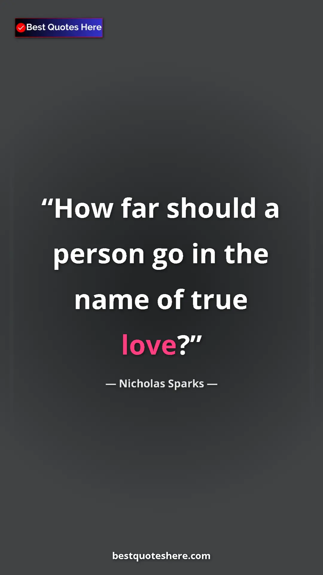 Pinterest quote poster by Nicholas Sparks: "How far should a person go in the name of true love?"