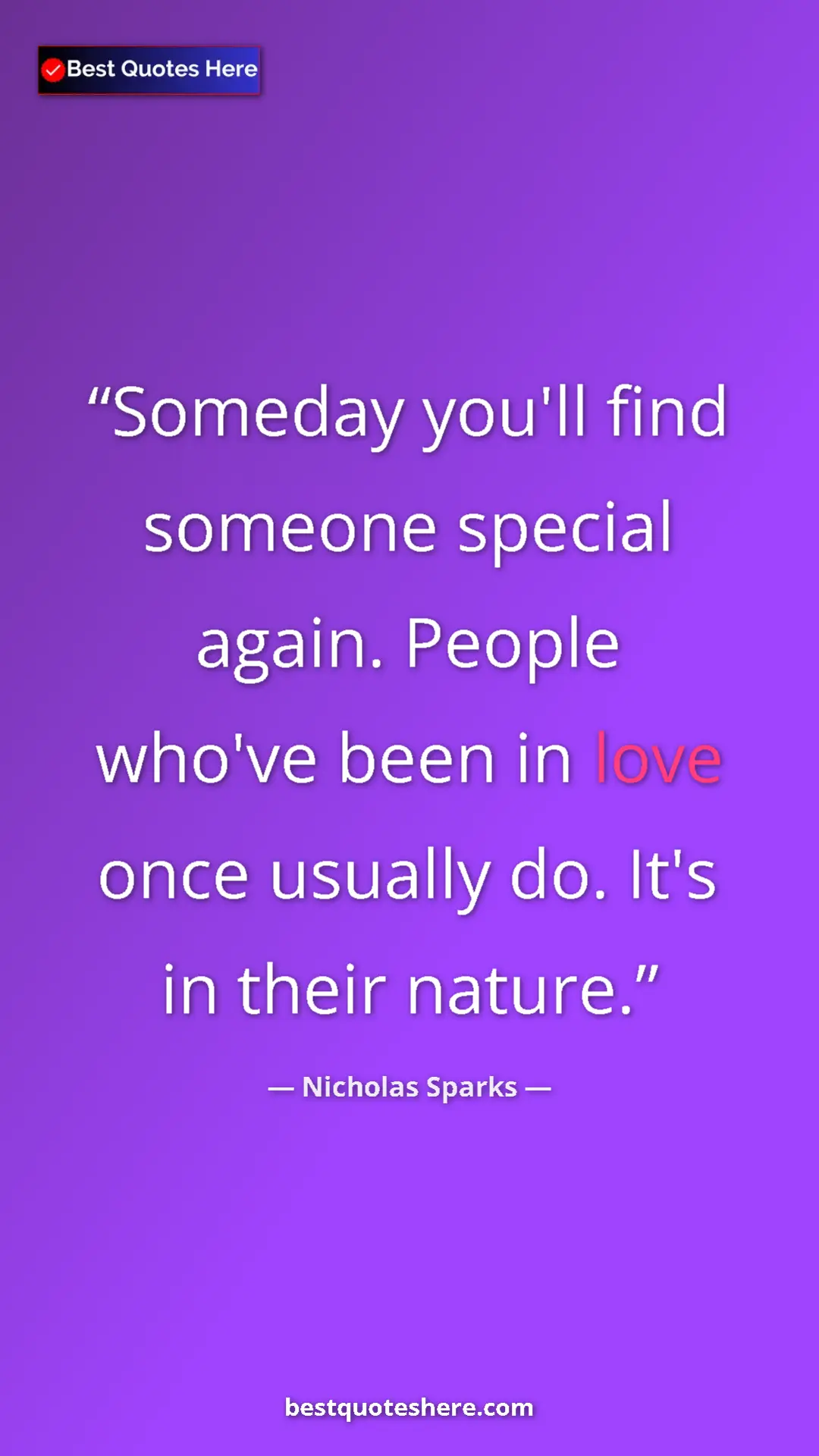 Pinterest quote poster by Nicholas Sparks: "Someday you'll find someone special again. People who've..."