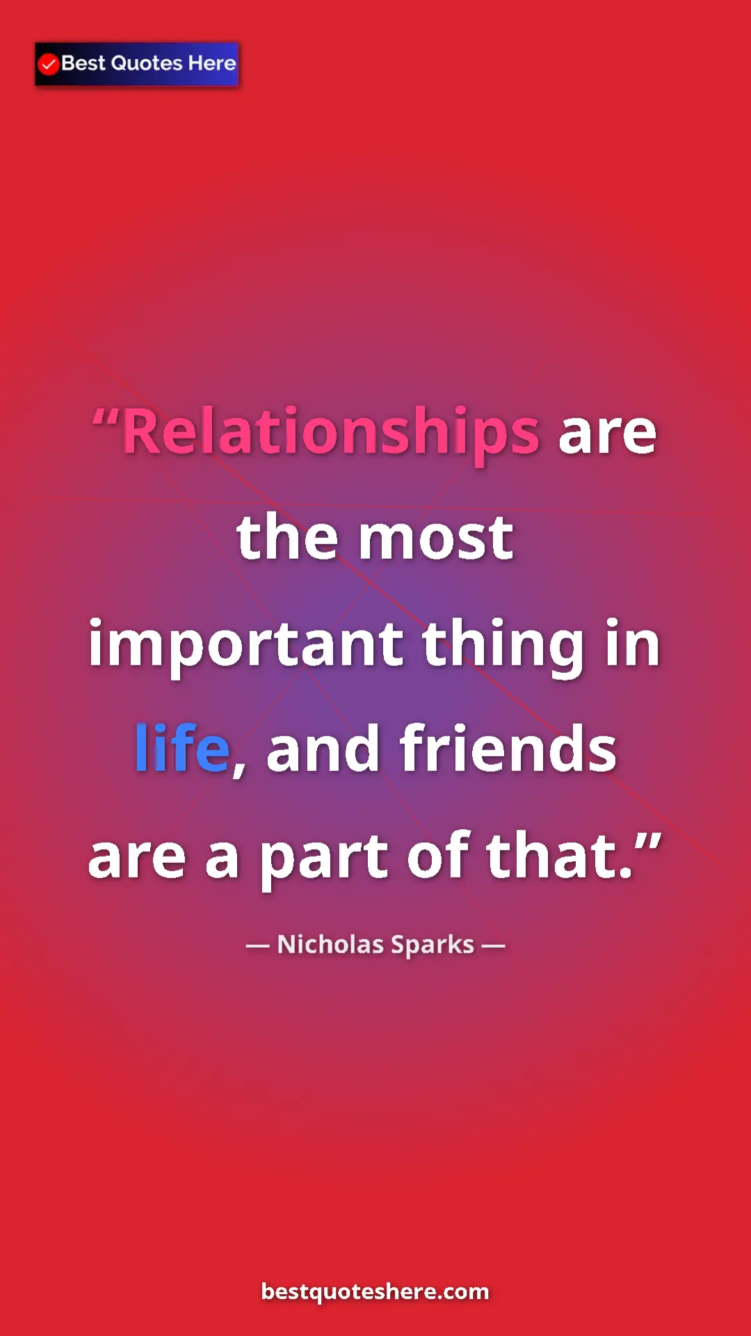 Pinterest quote poster by Nicholas Sparks: "Relationships are the most important thing in life, and..."