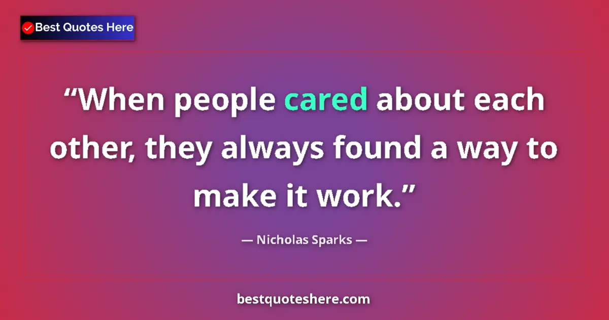 Quote by Nicholas Sparks: When people cared about each other, they always fo