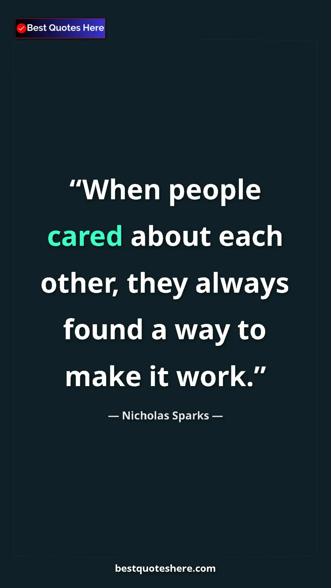 Pinterest quote poster by Nicholas Sparks: "When people cared about each other, they always found a way..."