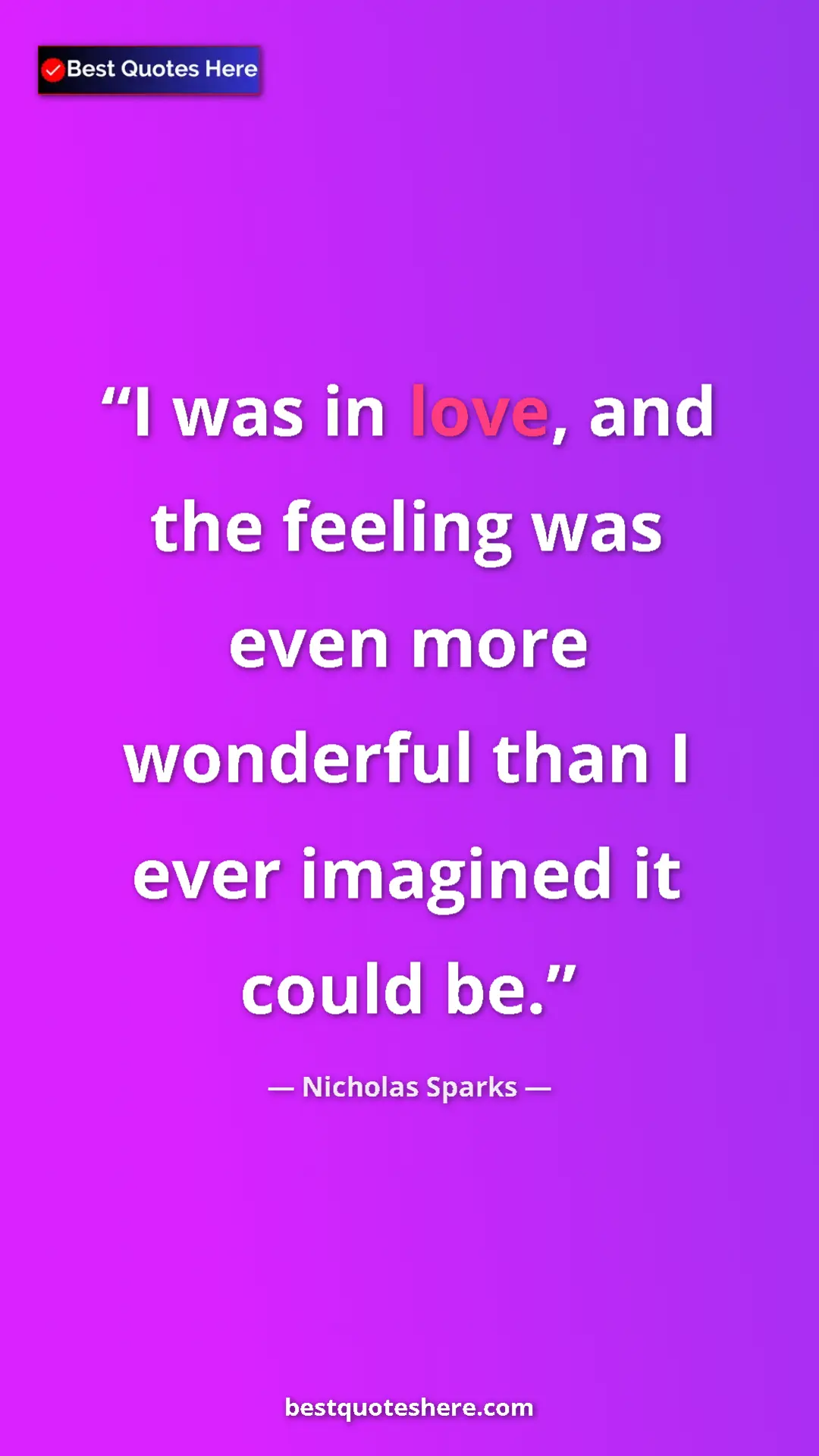 Pinterest quote poster by Nicholas Sparks: "I was in love, and the feeling was even more wonderful than..."