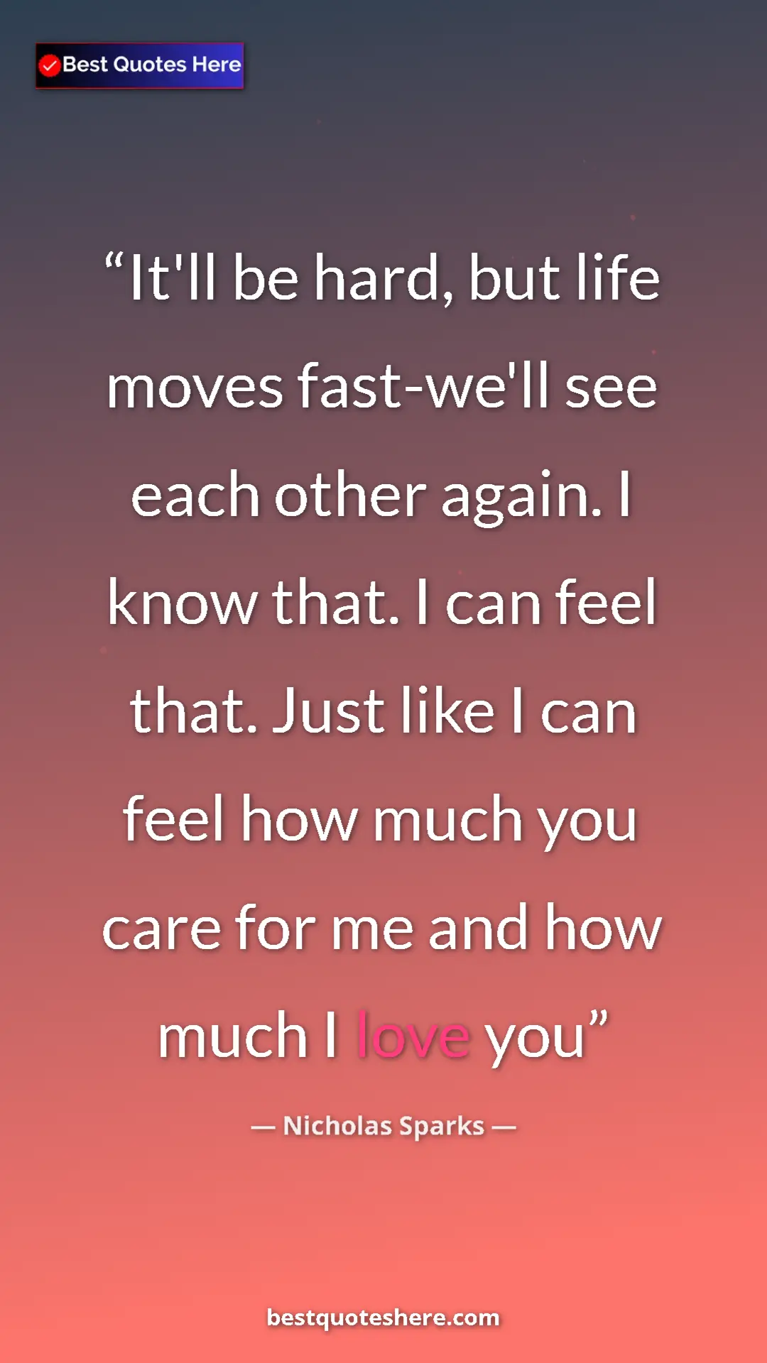 Pinterest quote poster by Nicholas Sparks: "It'll be hard, but life moves fast-we'll see each other..."