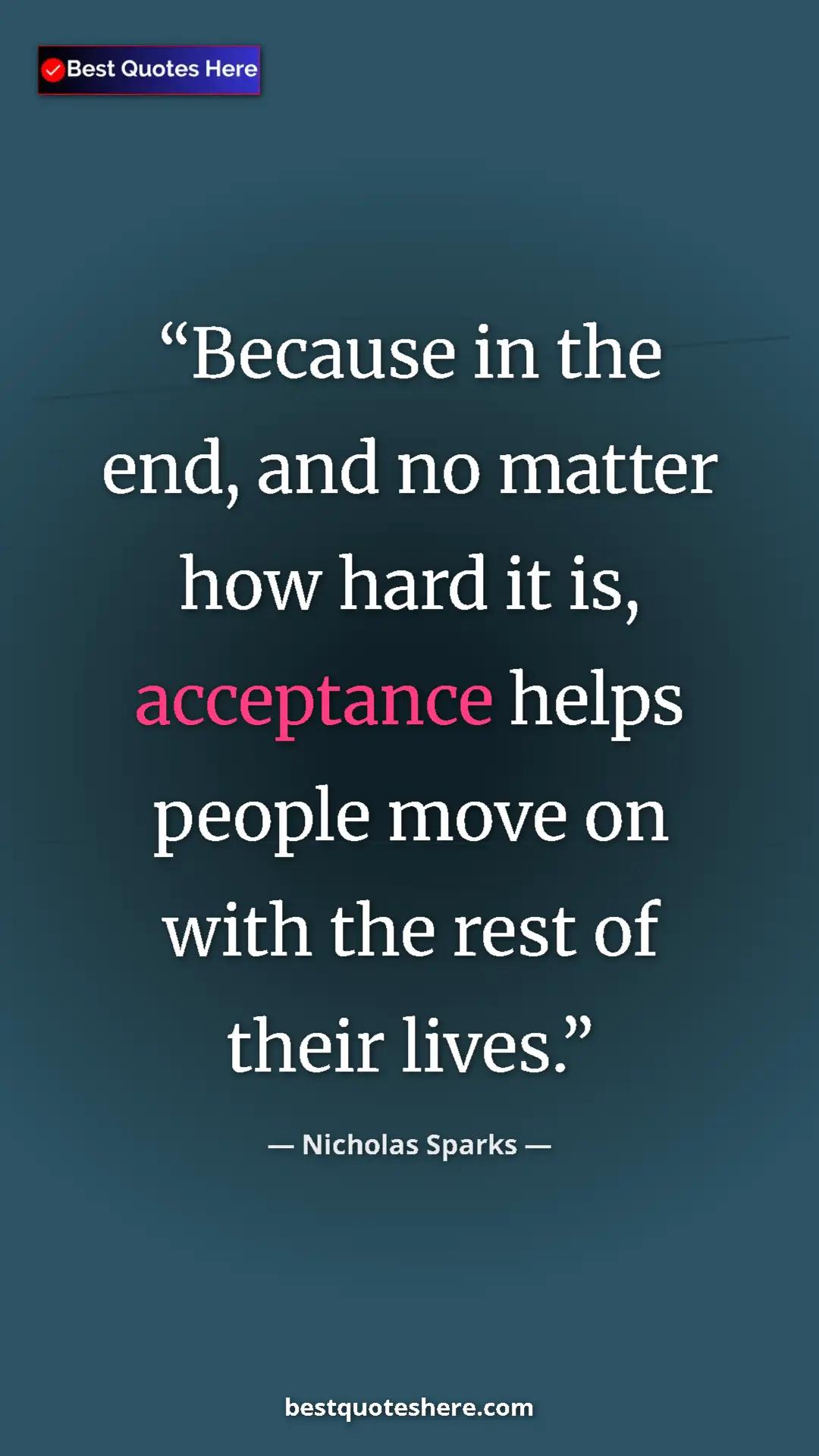 Pinterest quote poster by Nicholas Sparks: "Because in the end, and no matter how hard it is,..."