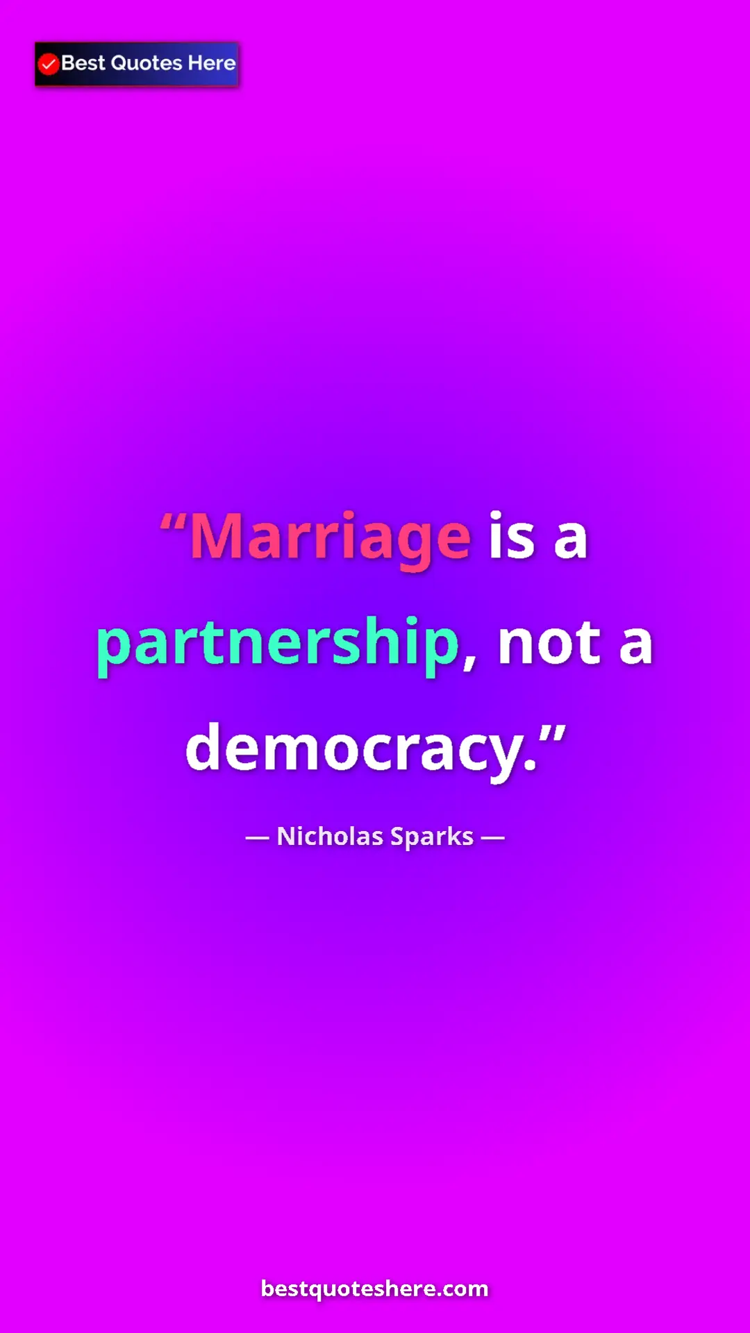 Pinterest quote poster by Nicholas Sparks: "Marriage is a partnership, not a democracy."