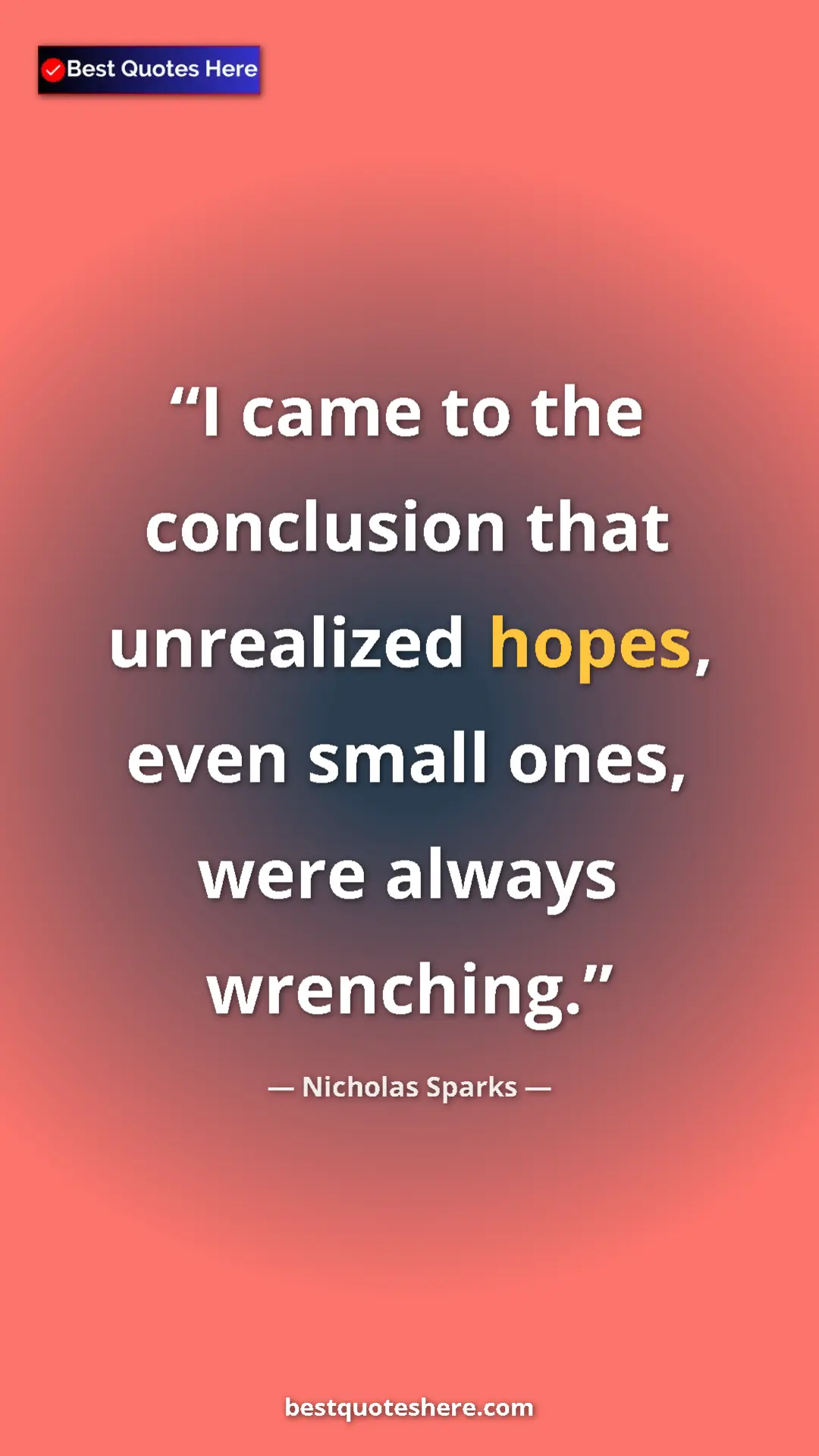 Pinterest quote poster by Nicholas Sparks: "I came to the conclusion that unrealized hopes, even small..."