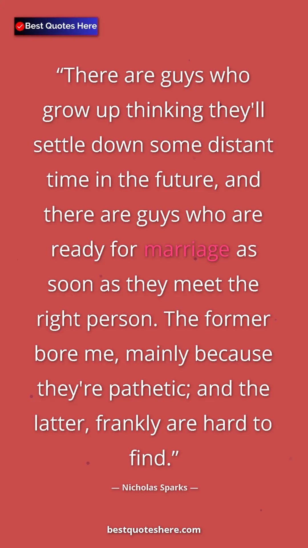 Nicholas Sparks Quote Card: "There are guys who grow up thinking they'll settle down..." Pinterest quote poster by Nicholas Sparks: "There are guys who grow up thinking they'll settle down..."