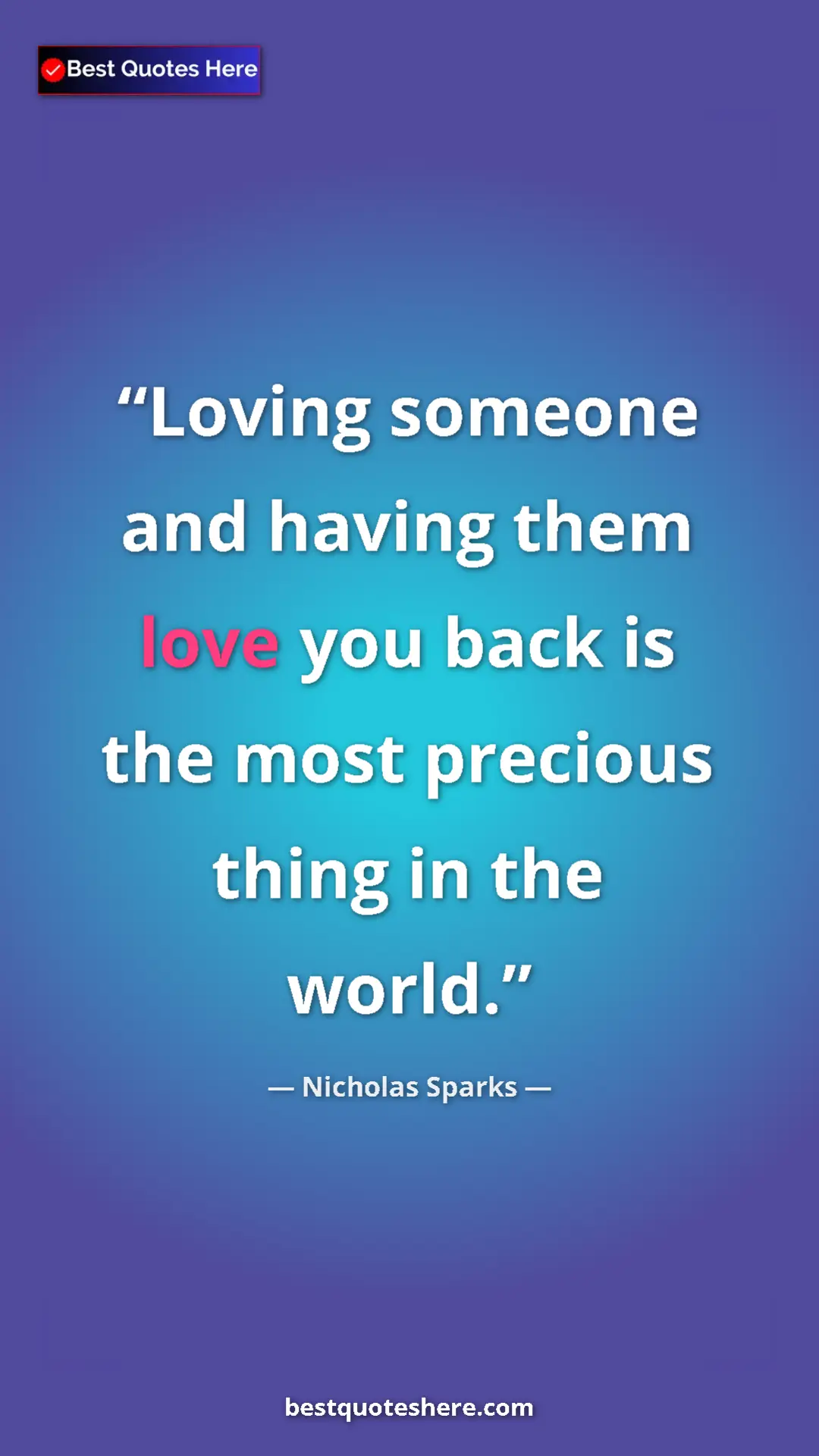 Pinterest quote poster by Nicholas Sparks: "Loving someone and having them love you back is the most..."
