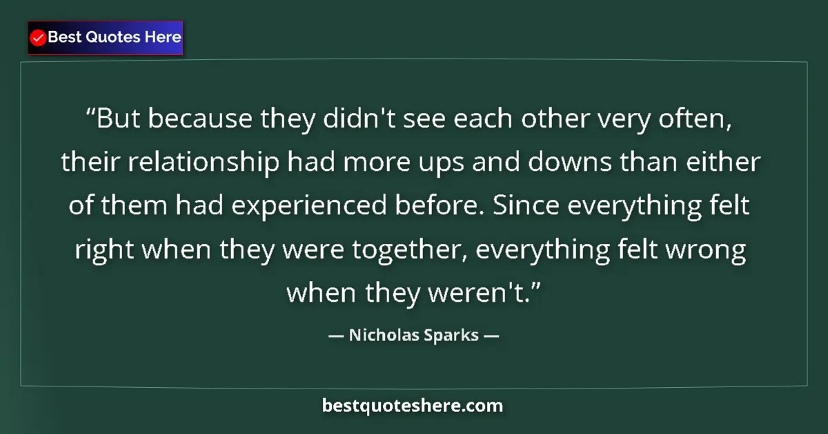 Quote by Nicholas Sparks: But because they didn't see each other very often,