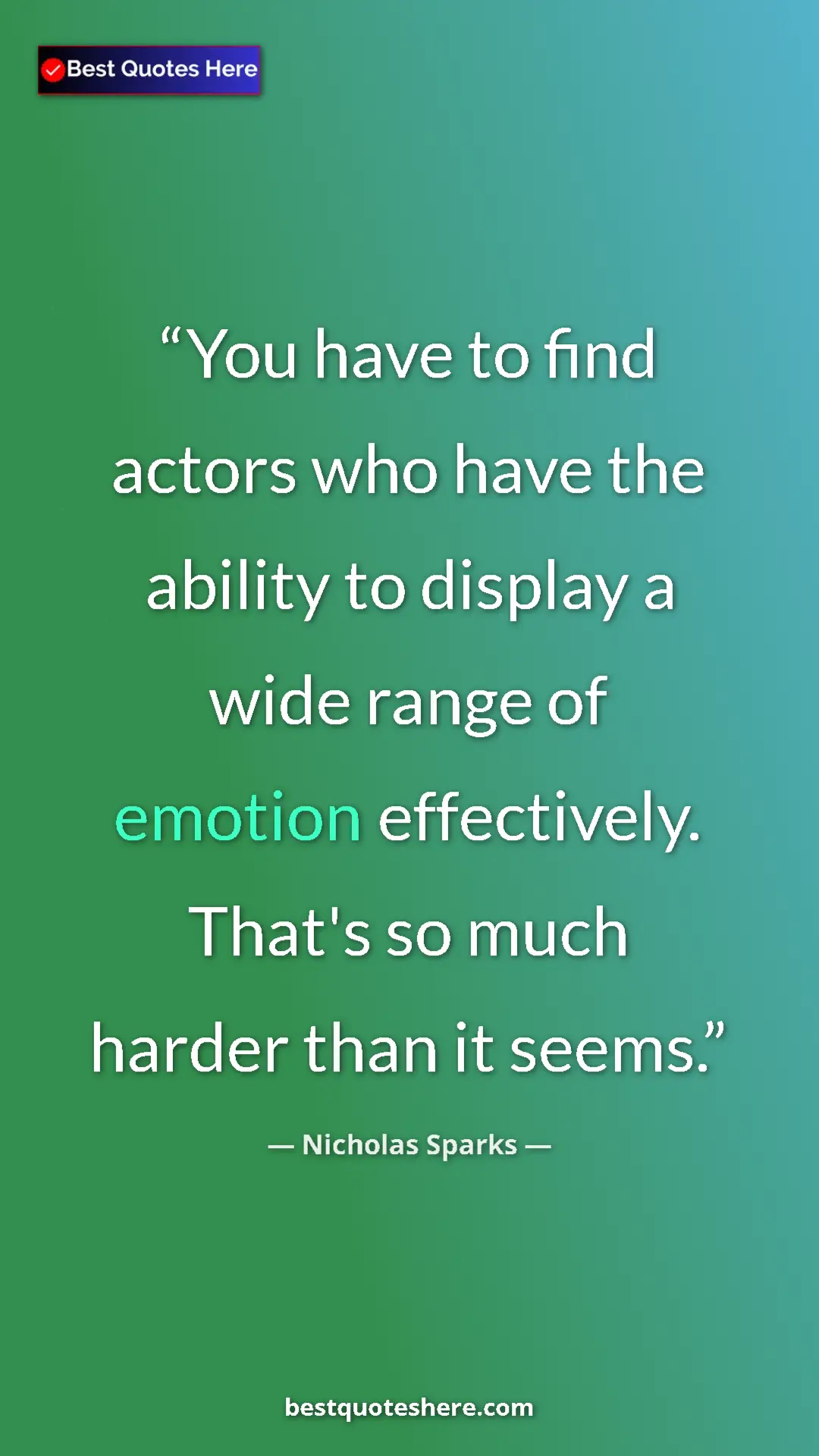 Pinterest quote poster by Nicholas Sparks: "You have to find actors who have the ability to display a..."