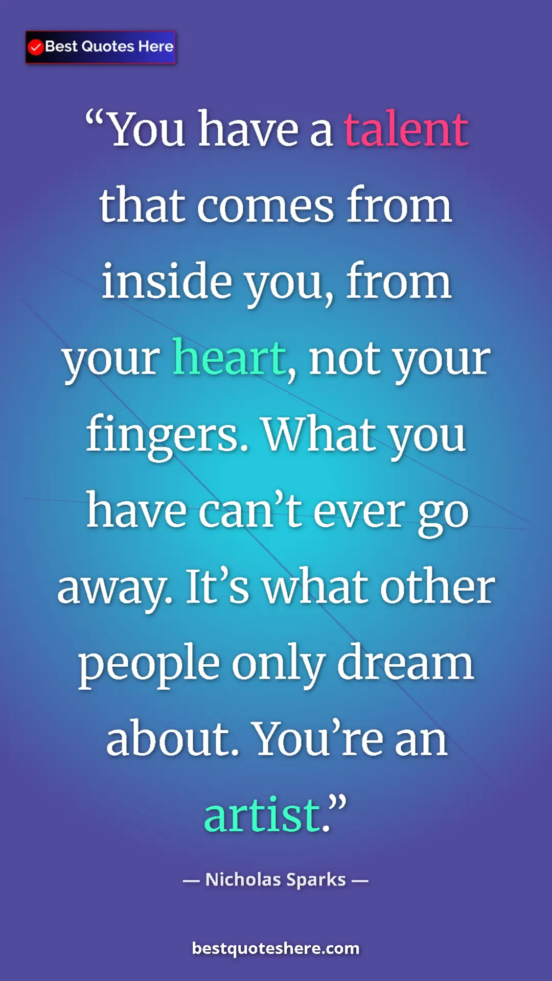 Pinterest quote poster by Nicholas Sparks: "You have a talent that comes from inside you, from your..."
