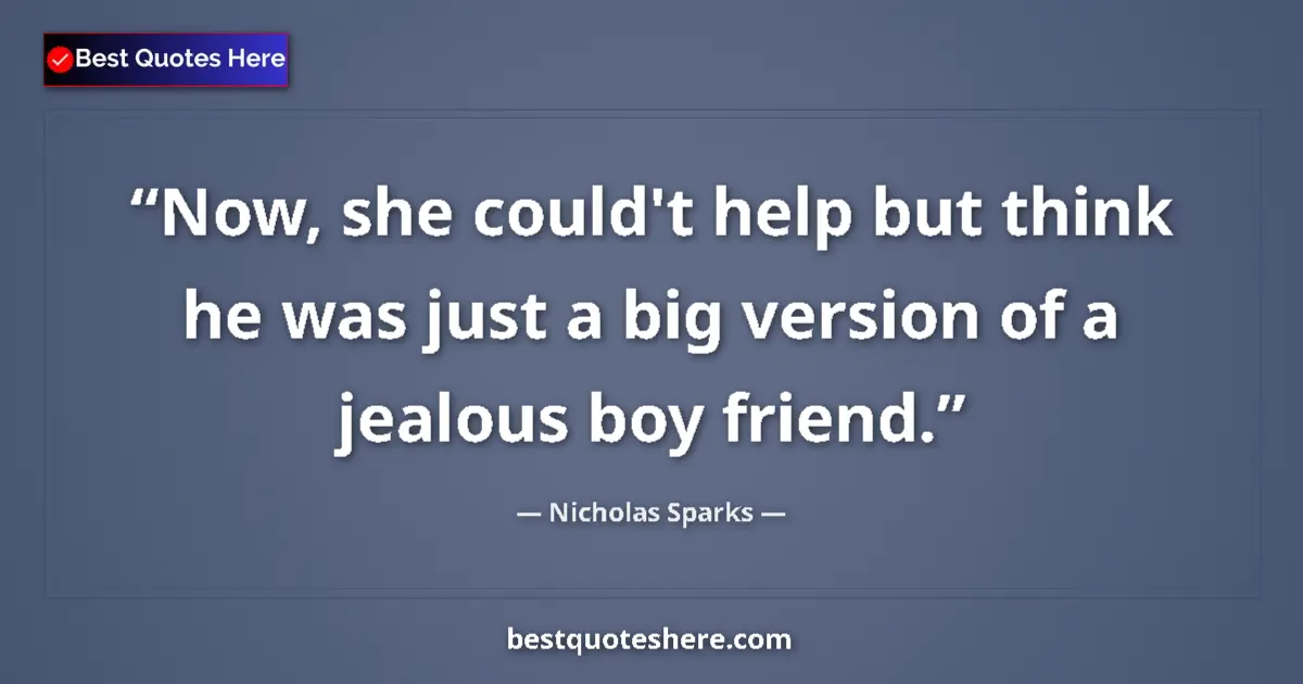 Quote by Nicholas Sparks: Now, she could't help but think he was just a big