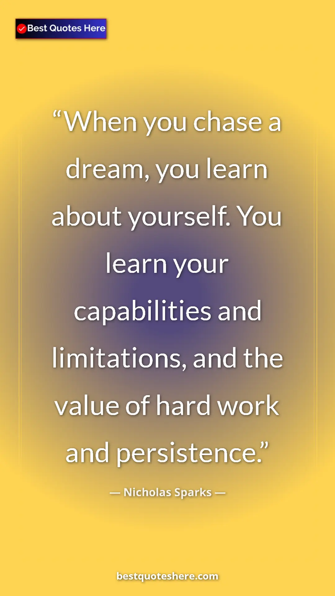 Pinterest quote poster by Nicholas Sparks: "When you chase a dream, you learn about yourself. You learn..."