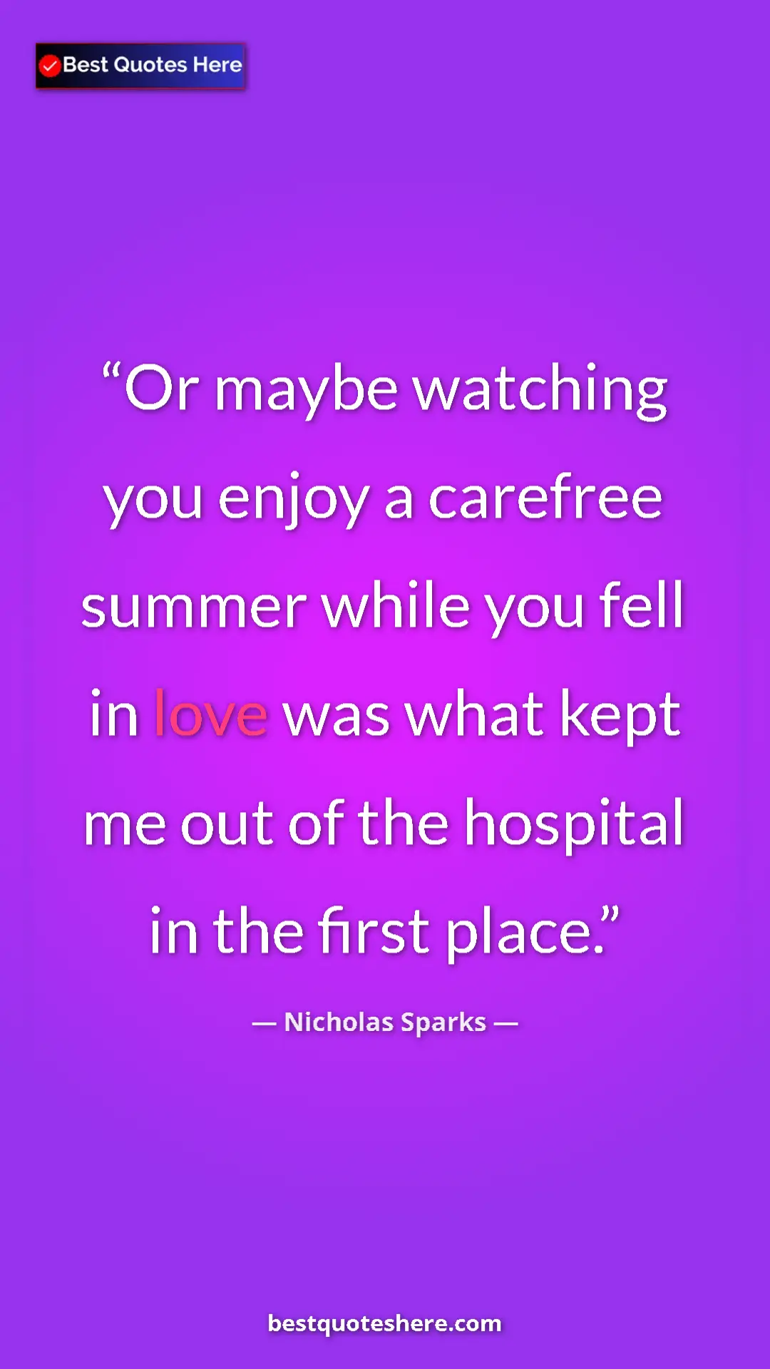Pinterest quote poster by Nicholas Sparks: "Or maybe watching you enjoy a carefree summer while you..."