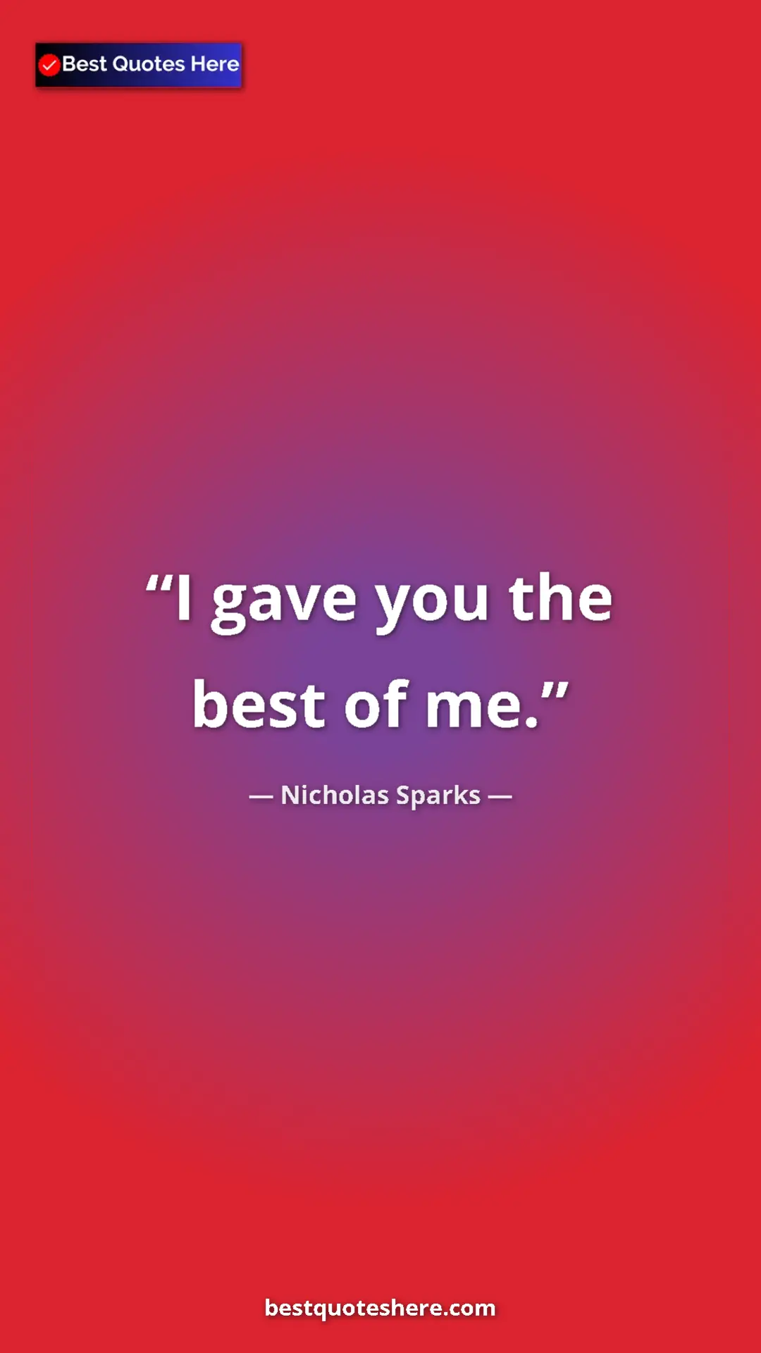 Pinterest quote poster by Nicholas Sparks: "I gave you the best of me."