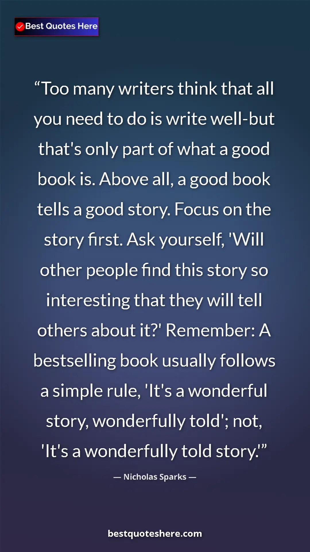 Pinterest quote poster by Nicholas Sparks: "Too many writers think that all you need to do is write..."