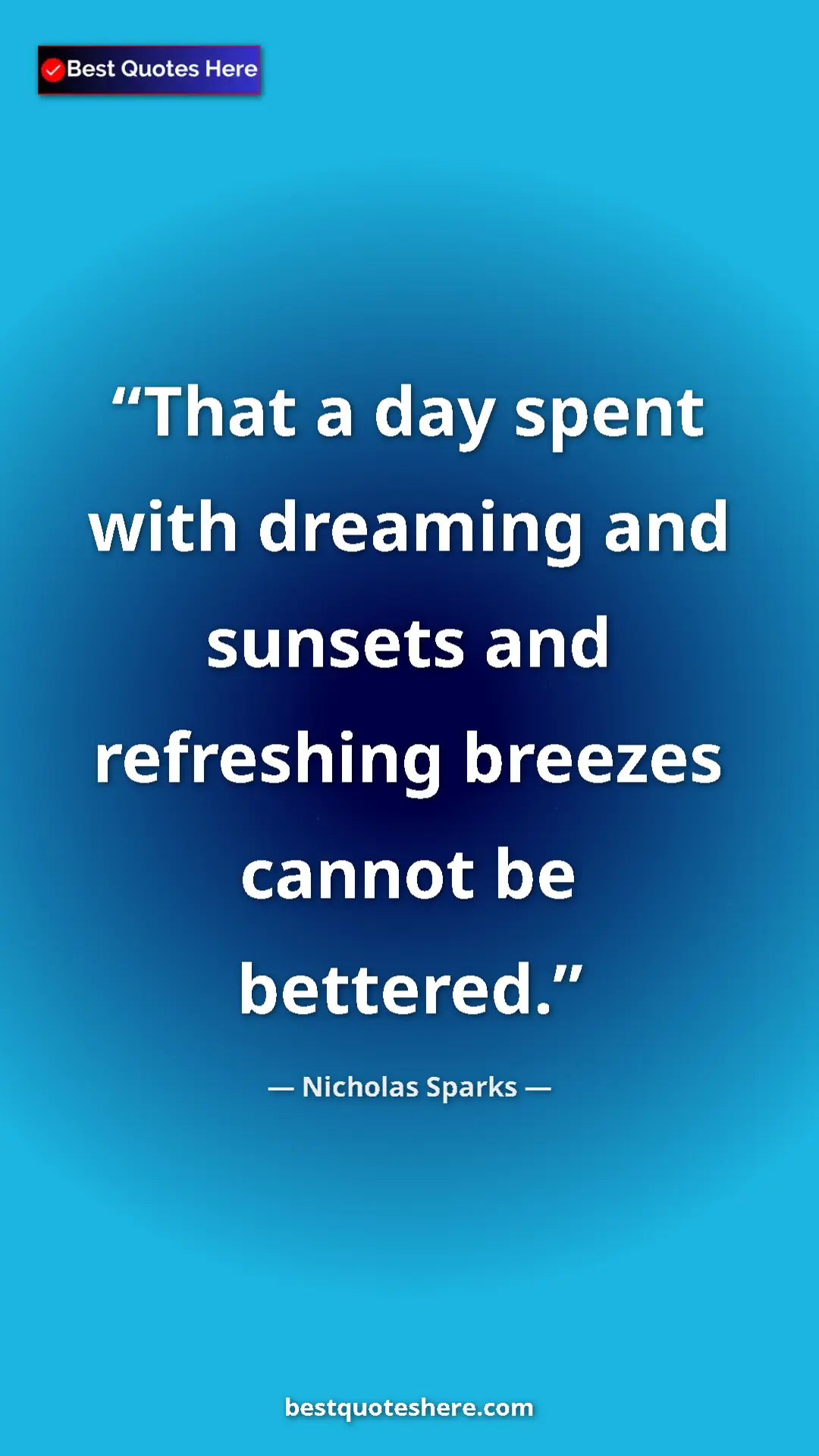 Pinterest quote poster by Nicholas Sparks: "That a day spent with dreaming and sunsets and refreshing..."