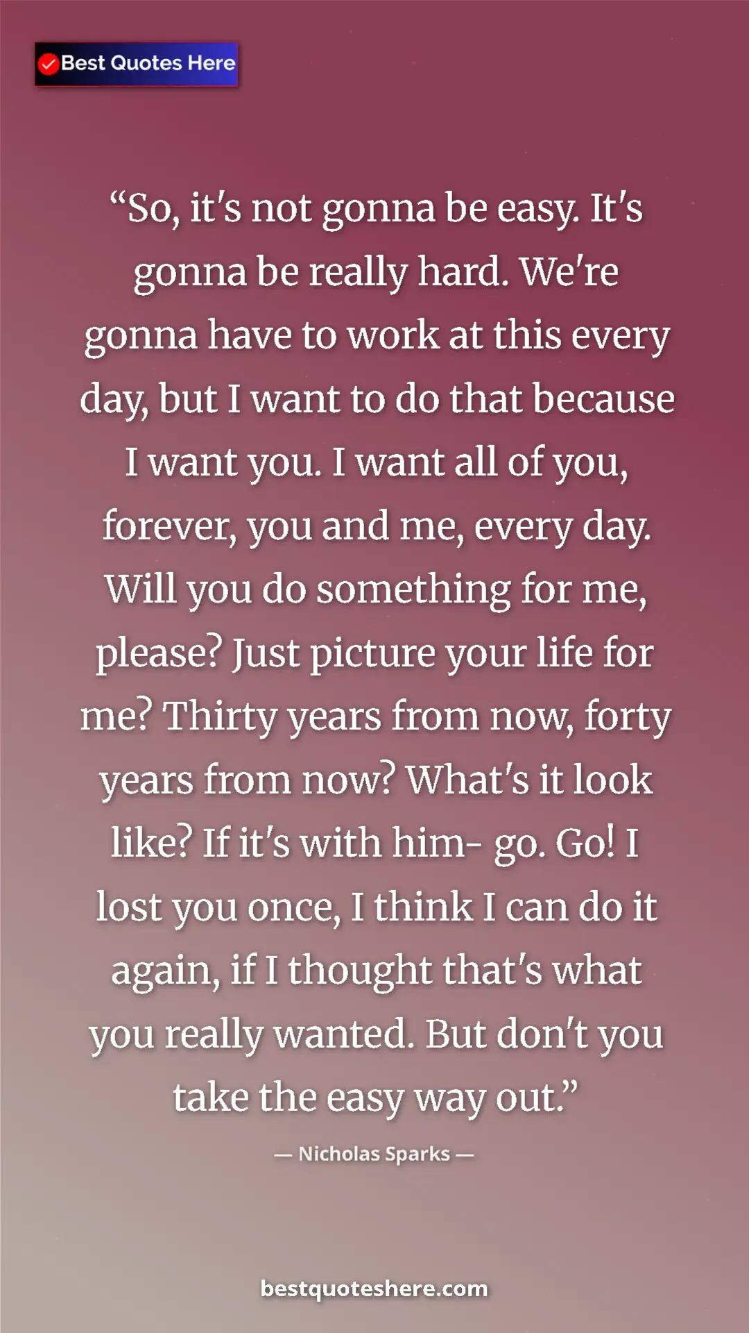 Pinterest quote poster by Nicholas Sparks: "So, it's not gonna be easy. It's gonna be really hard...."