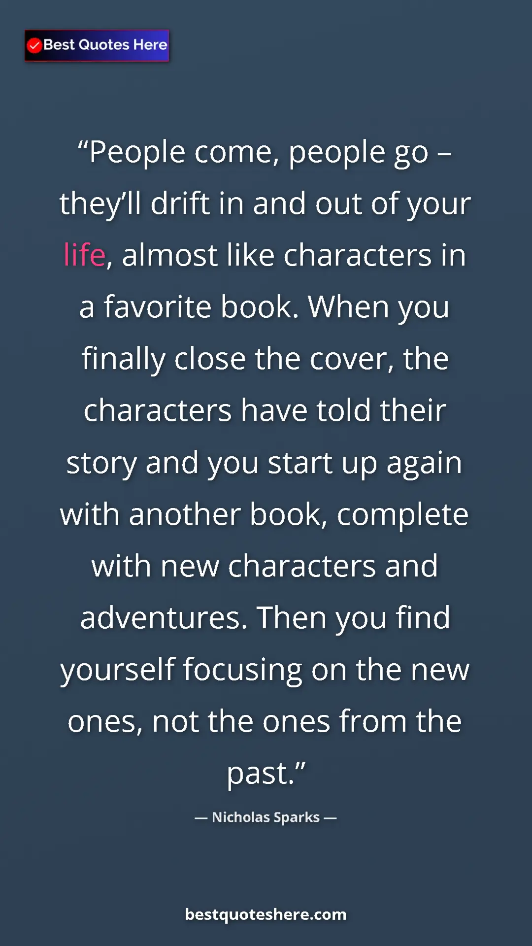 Pinterest quote poster by Nicholas Sparks: "People come, people go – they’ll drift in and out of your..."