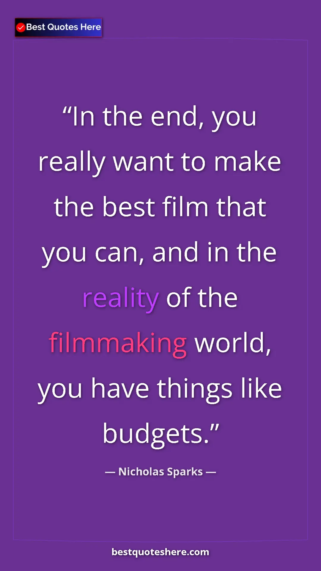 Pinterest quote poster by Nicholas Sparks: "In the end, you really want to make the best film that you..."