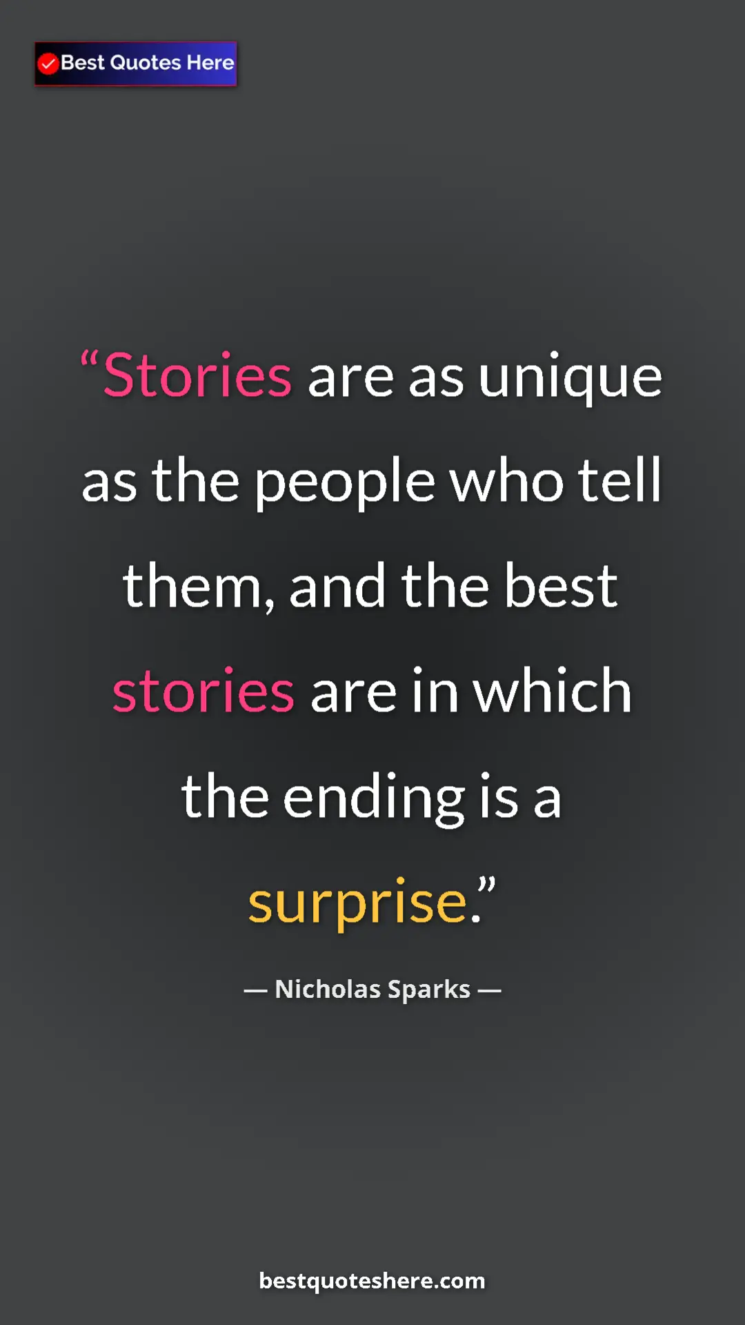 Nicholas Sparks Quote Card: "Stories are as unique as the people who tell them, and the..." Pinterest quote poster by Nicholas Sparks: "Stories are as unique as the people who tell them, and the..."