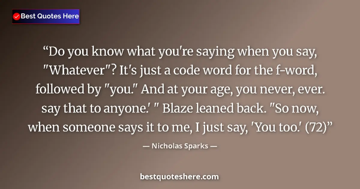 Quote by Nicholas Sparks: Do you know what you're saying when you say, "What