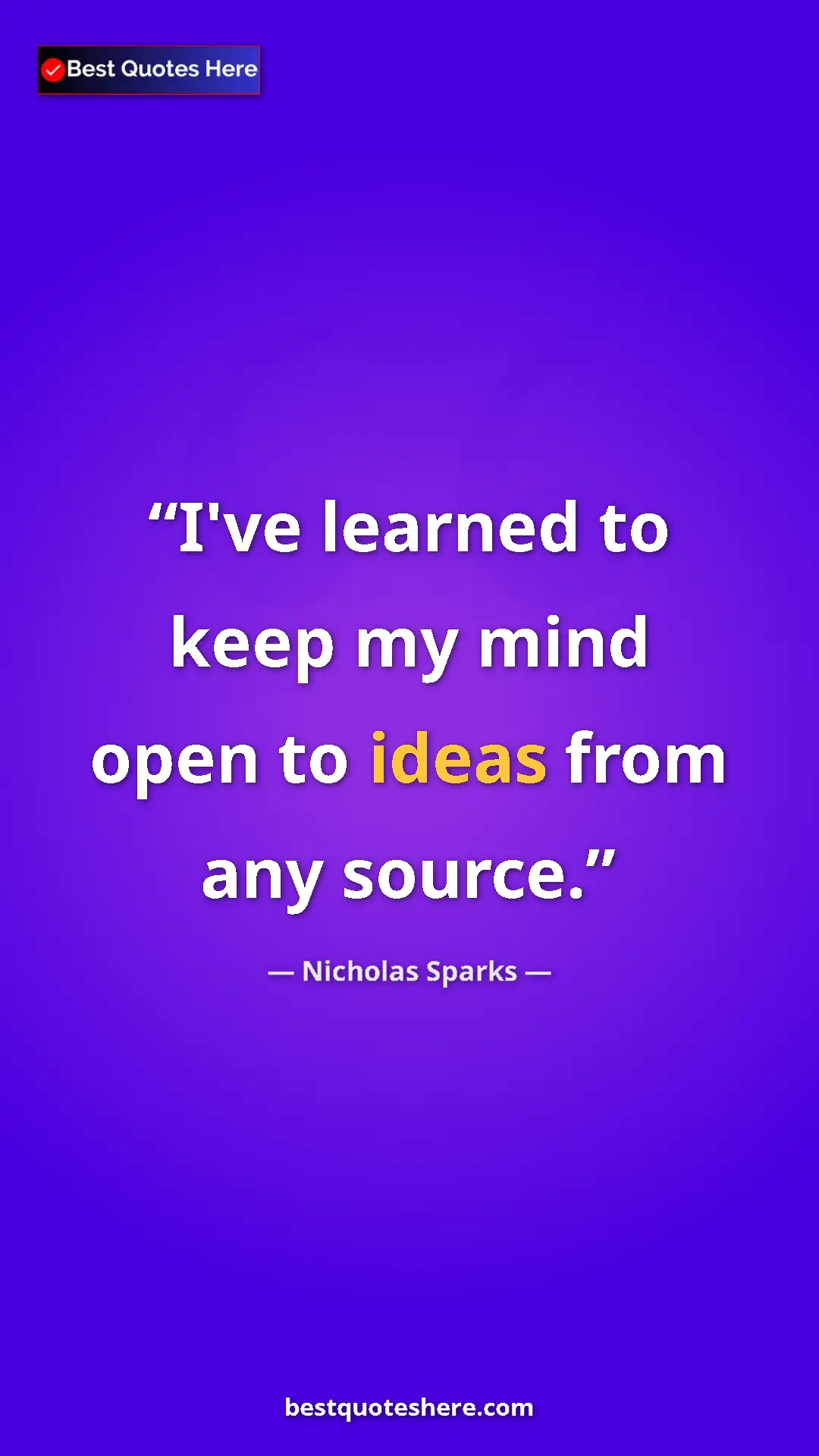 Pinterest quote poster by Nicholas Sparks: "I've learned to keep my mind open to ideas from any source."