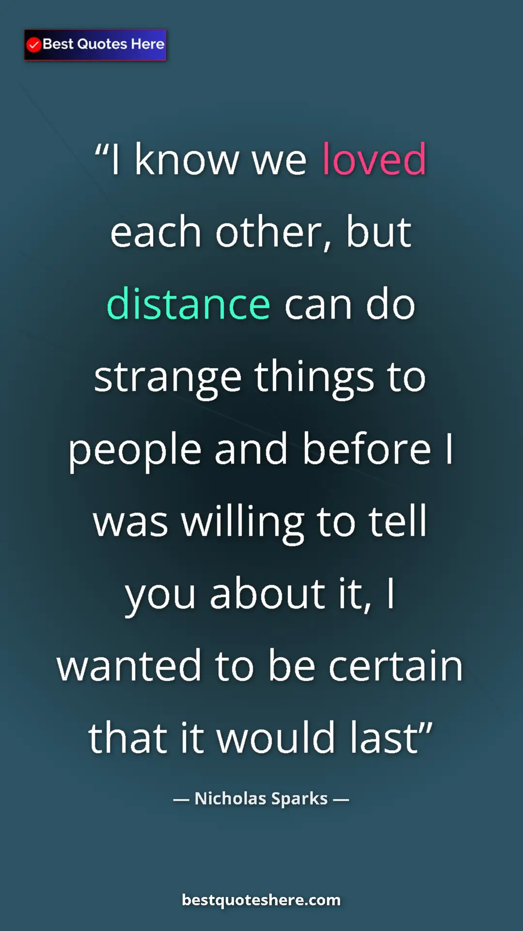 Pinterest quote poster by Nicholas Sparks: "I know we loved each other, but distance can do strange..."