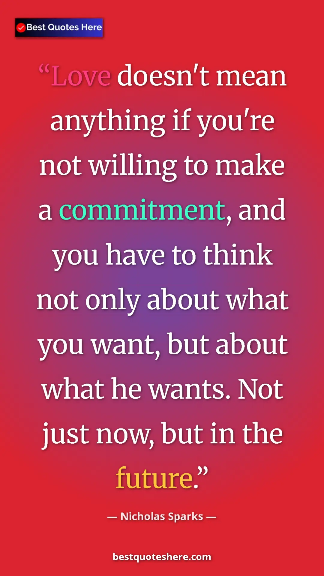 Pinterest quote poster by Nicholas Sparks: "Love doesn't mean anything if you're not willing to make a..."