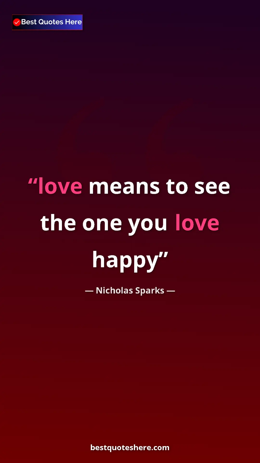 Pinterest quote poster by Nicholas Sparks: "love means to see the one you love happy"