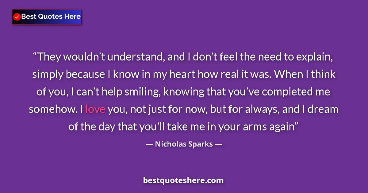 Quote by Nicholas Sparks: They wouldn't understand, and I don't feel the need to explain, simply because I know in my heart ho...