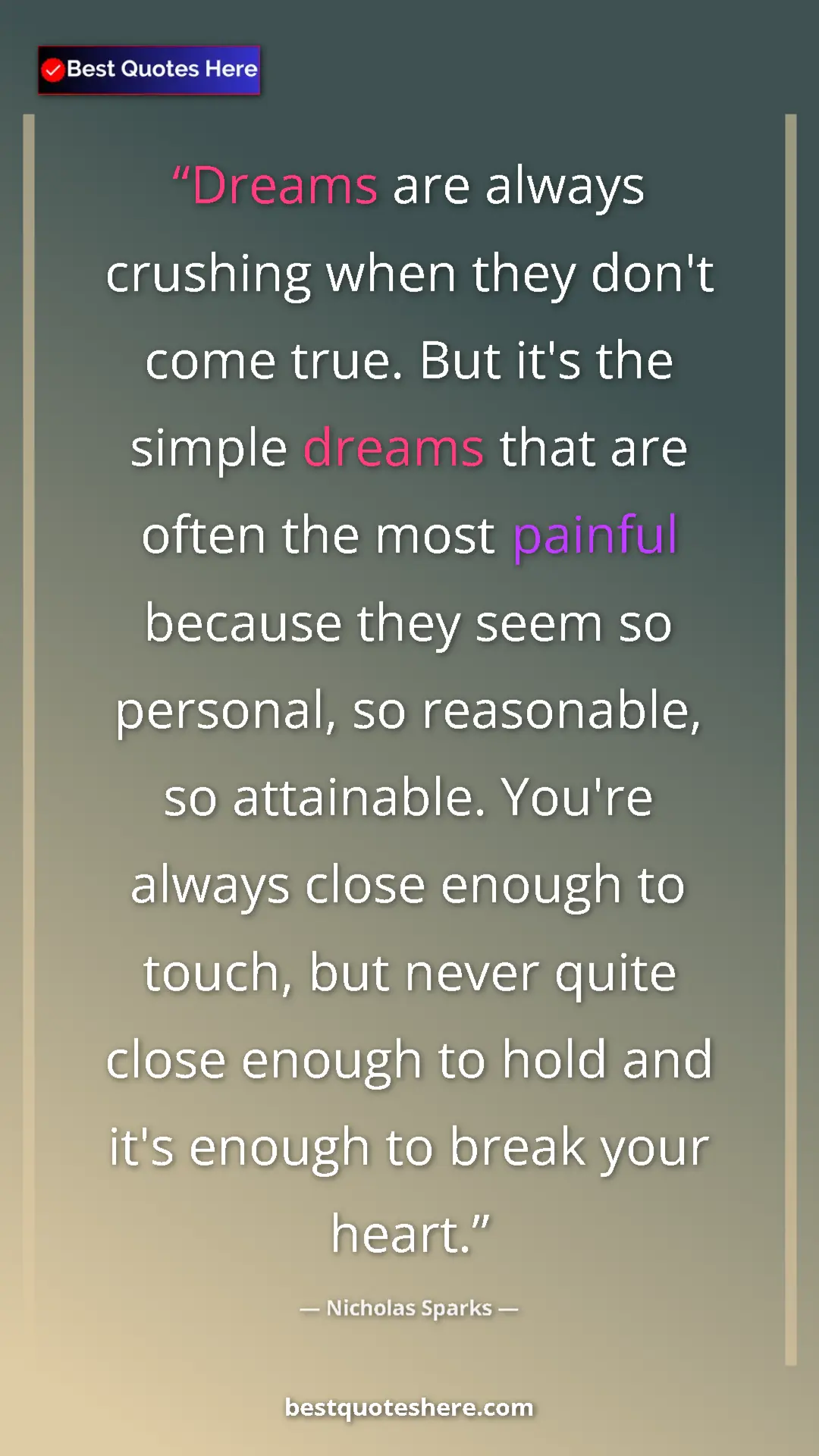 Pinterest quote poster by Nicholas Sparks: "Dreams are always crushing when they don't come true. But..."