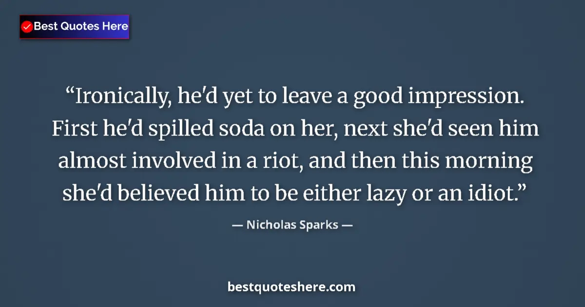 Quote by Nicholas Sparks: Ironically, he'd yet to leave a good impression. F