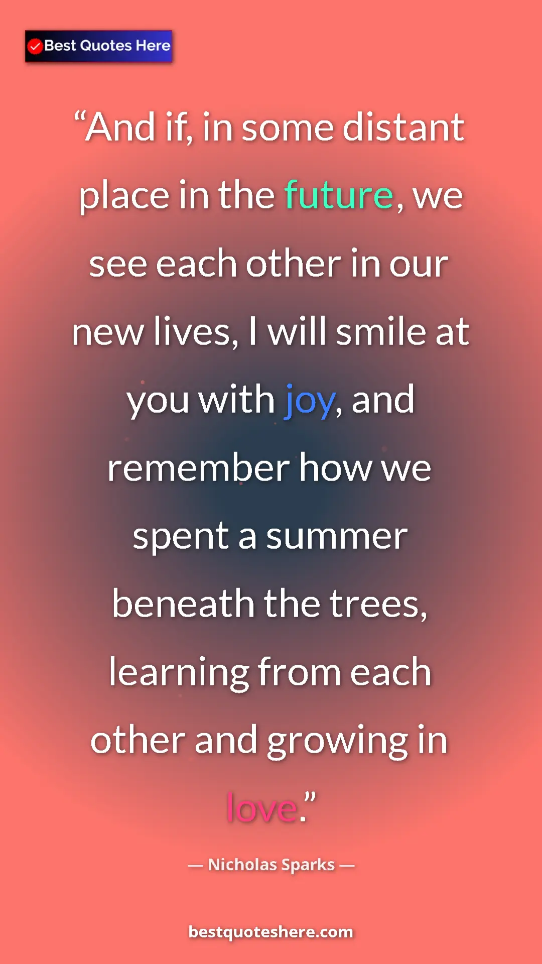 Pinterest quote poster by Nicholas Sparks: "And if, in some distant place in the future, we see each..."