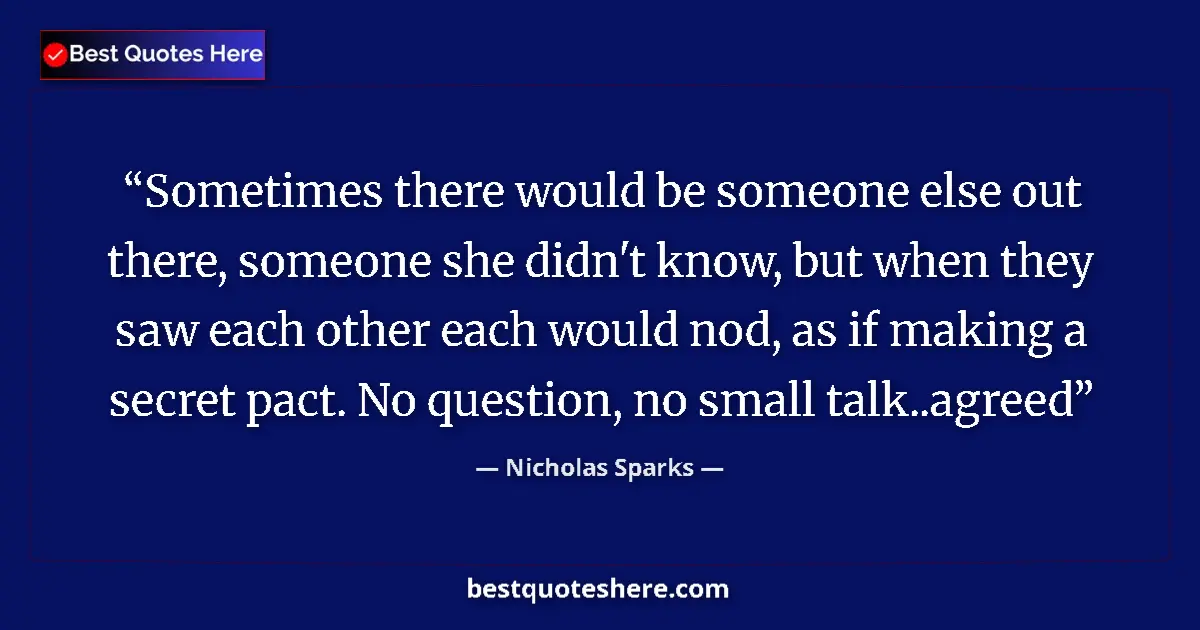 Quote by Nicholas Sparks: Sometimes there would be someone else out there, s