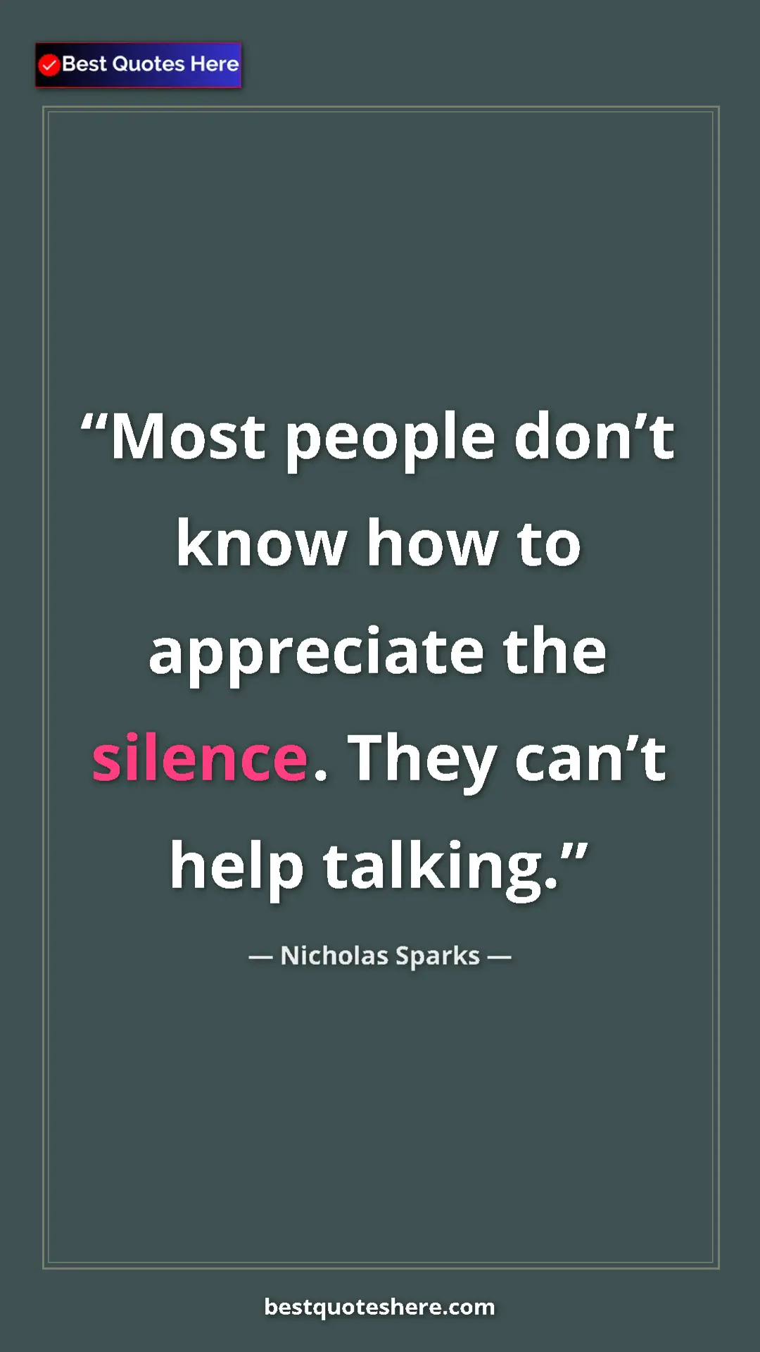 Pinterest quote poster by Nicholas Sparks: "Most people don’t know how to appreciate the silence. They..."