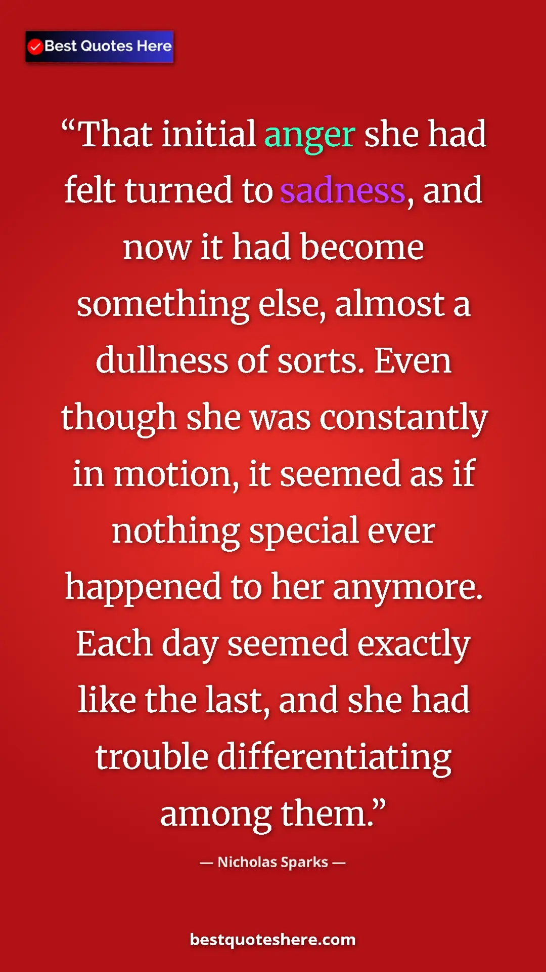 Pinterest quote poster by Nicholas Sparks: "That initial anger she had felt turned to sadness, and now i"