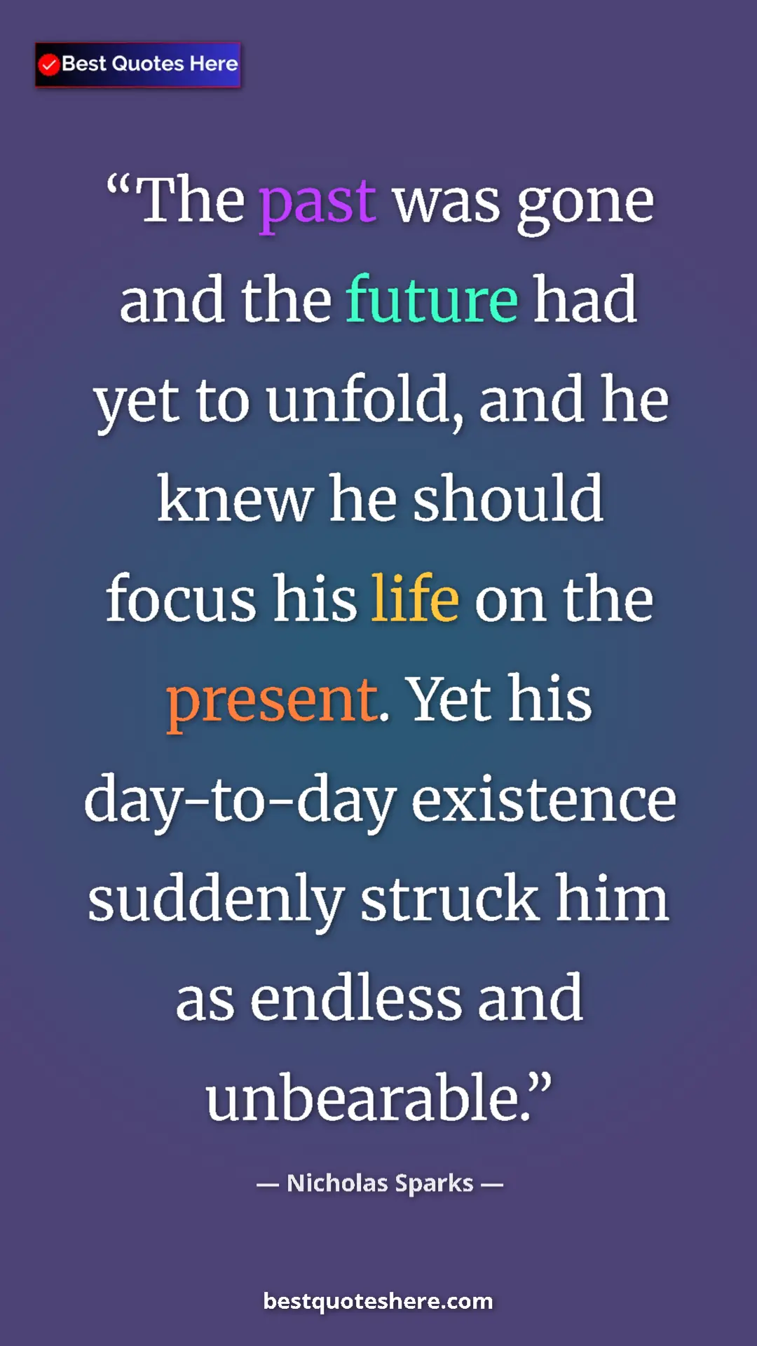 Pinterest quote poster by Nicholas Sparks: "The past was gone and the future had yet to unfold, and he..."